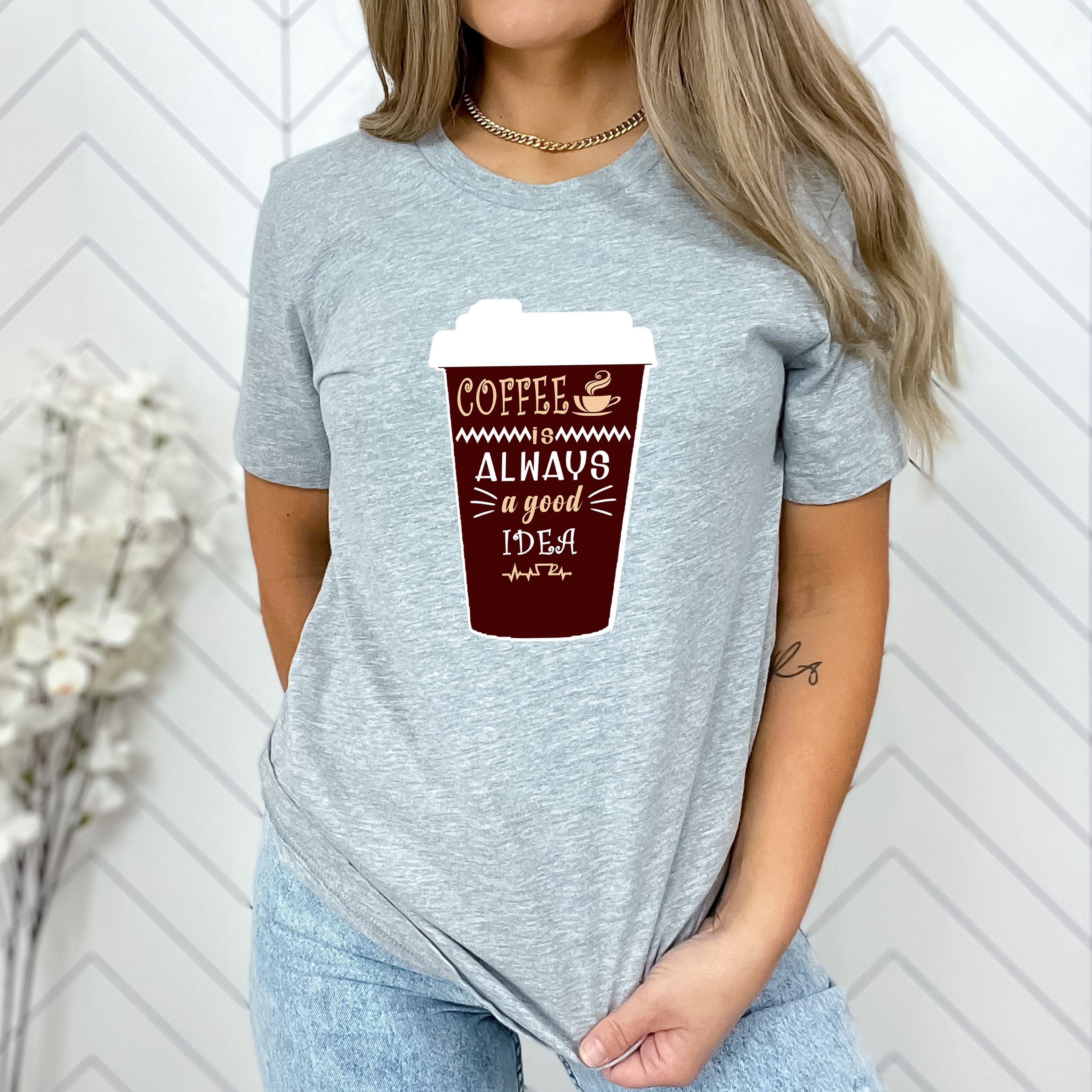 "Coffee Is Always A Good Idea"Special edition for Coffee Lovers