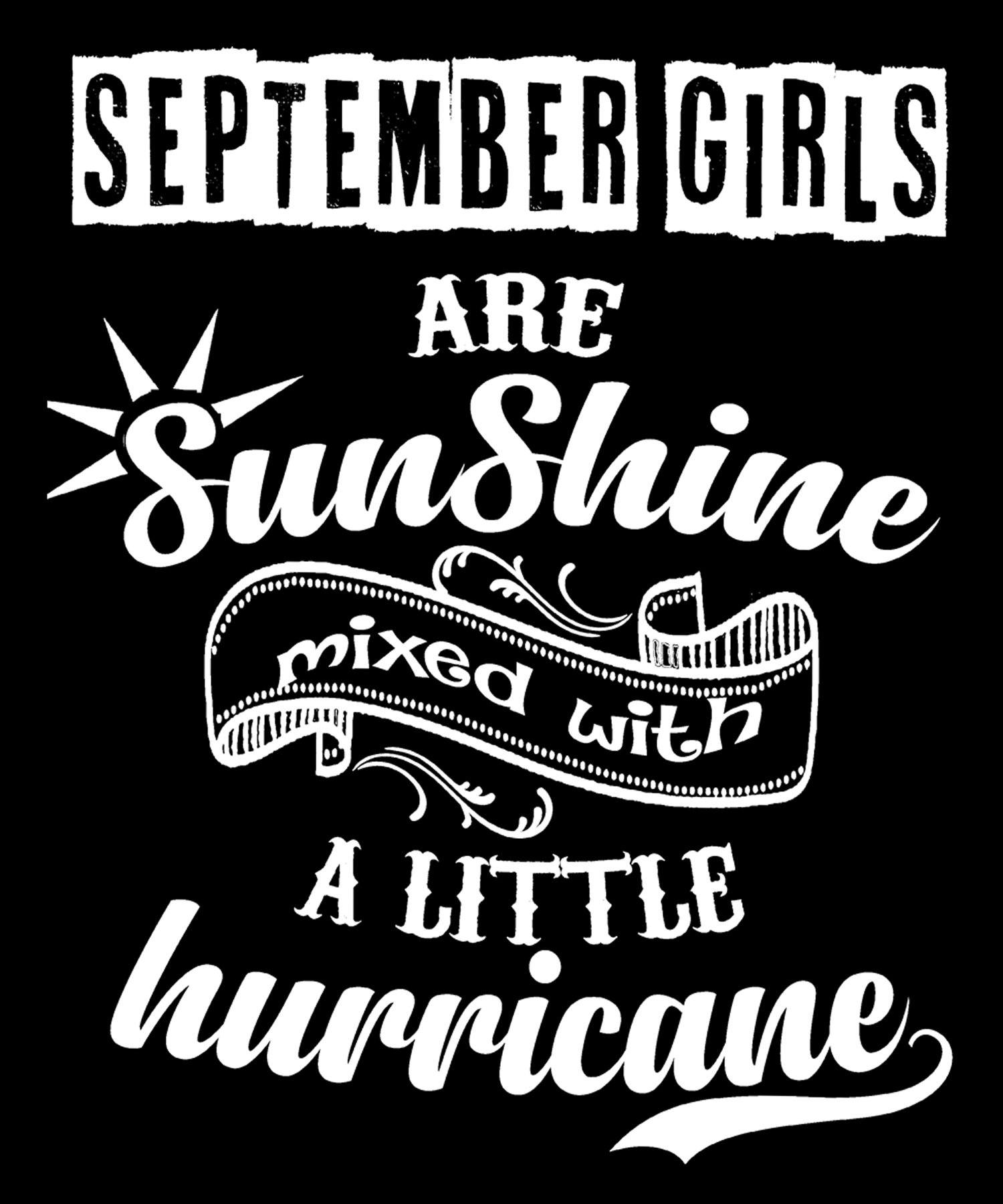 "September Girls Are Sunshine Mixed With Hurricane" Buy All Colors. Save Shipping.