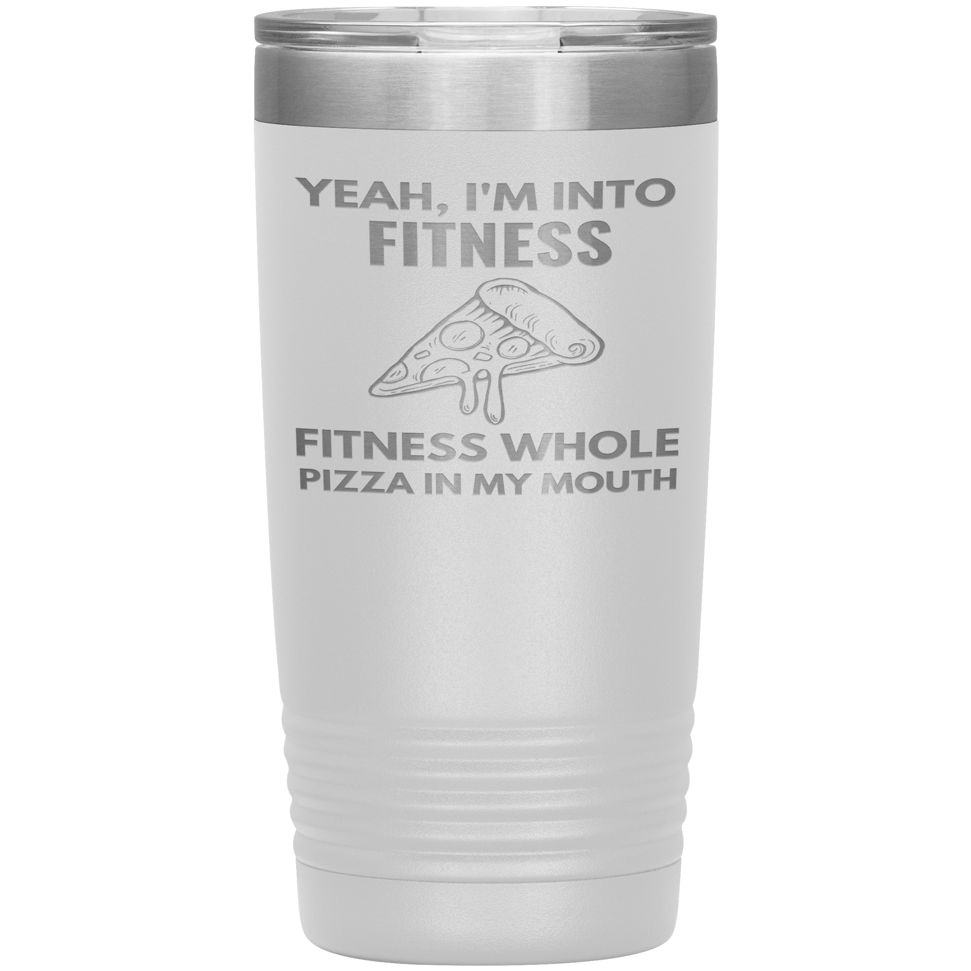 "YEAH.I'M INTO FITNESS, FITNESS WHOLE PIZZA IN MY MOUTH"TUMBLER