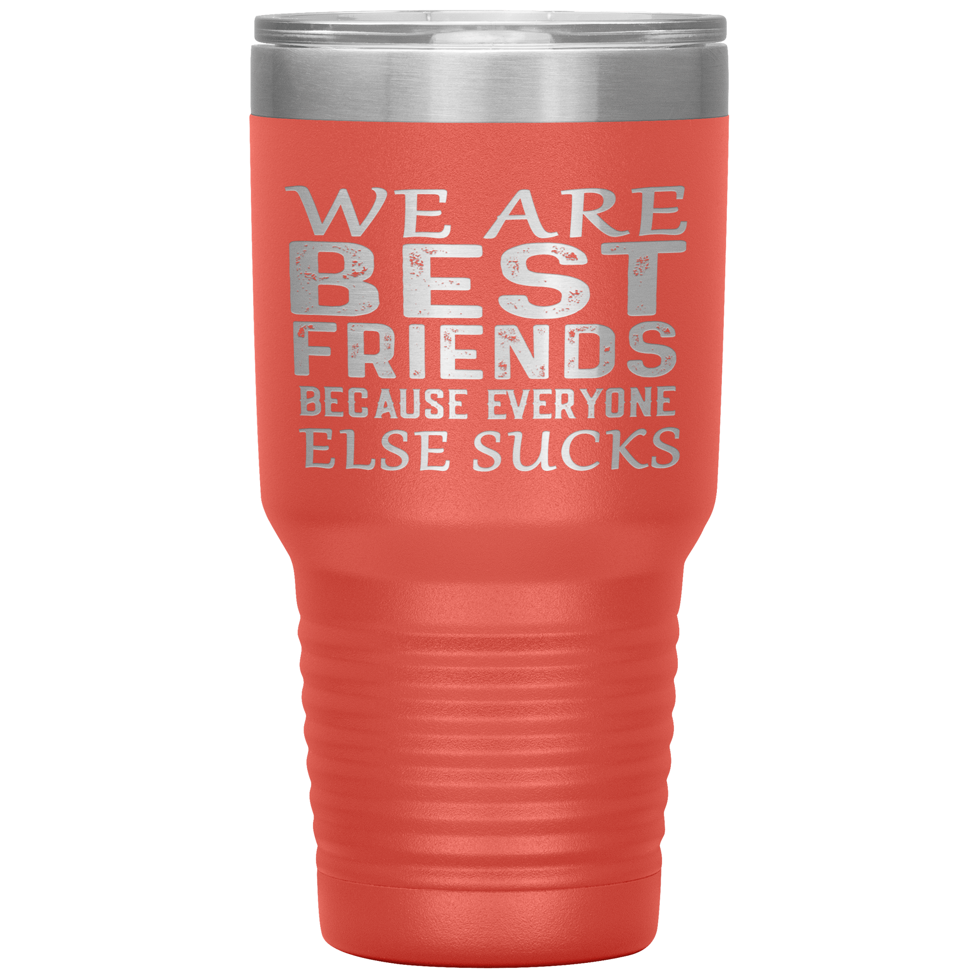 "WE ARE BEST FRIENDS BECAUSE EVERYONE ELSE SUCKS" Tumbler.