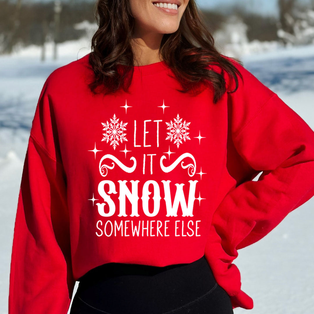 Let It Snow Somewhere Else - Sweatshirt & Hoodie