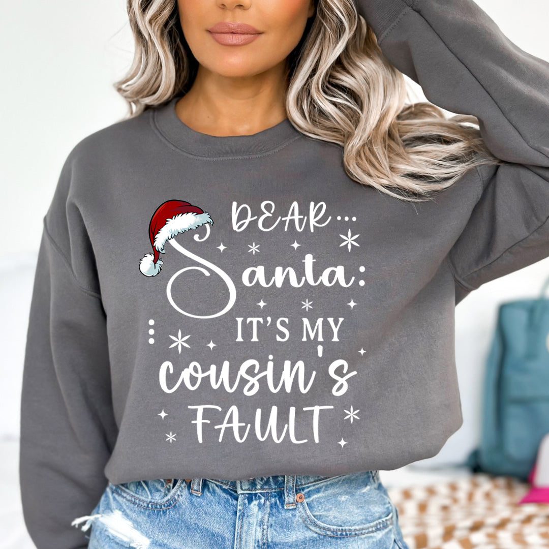 Dear Santa It's My Cousin's Fault - Sweatshirt & Hoodie