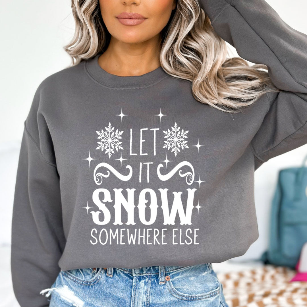 Let It Snow Somewhere Else - Sweatshirt & Hoodie