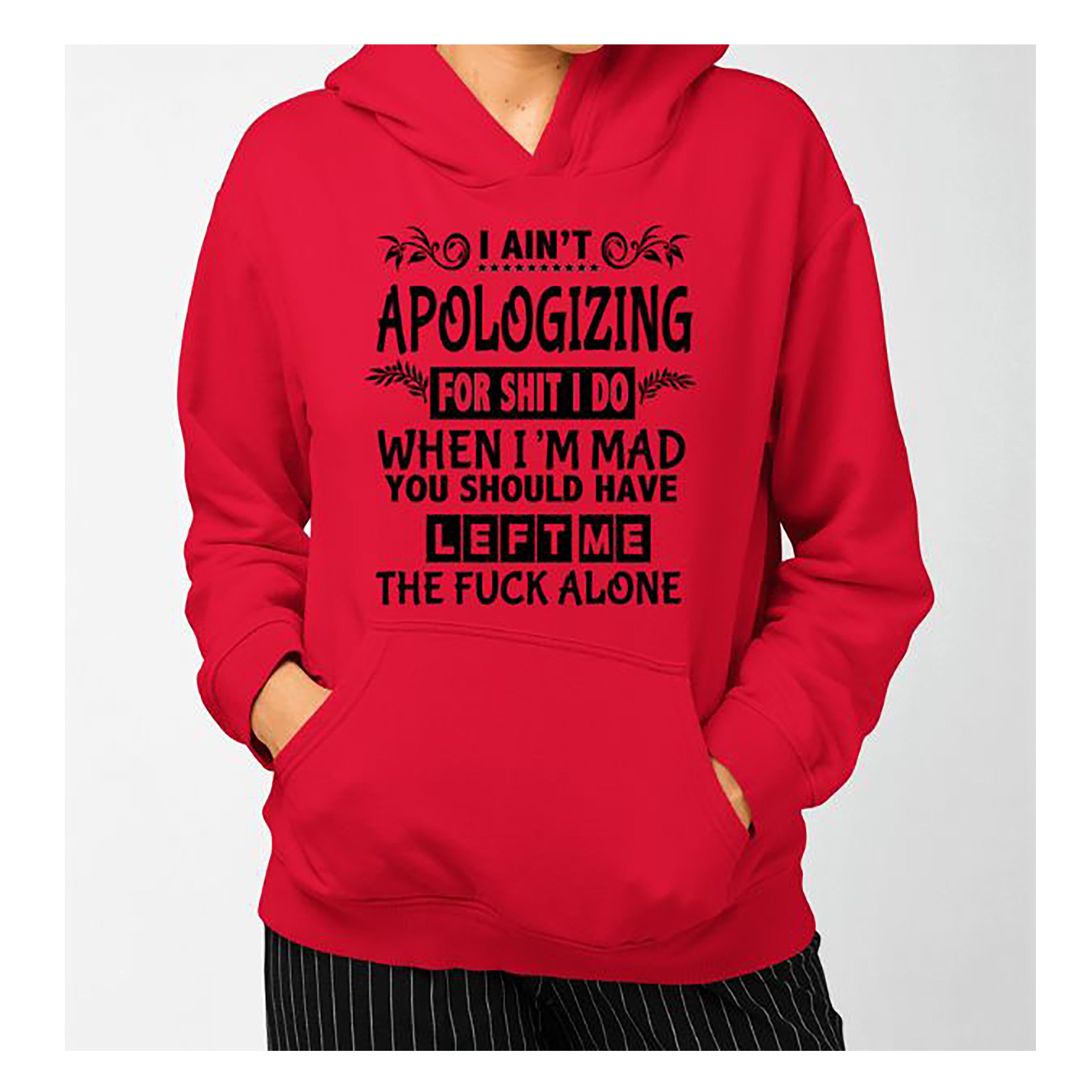 "I AIN'T APOLOGIZING" Hoodie & Sweatshirt