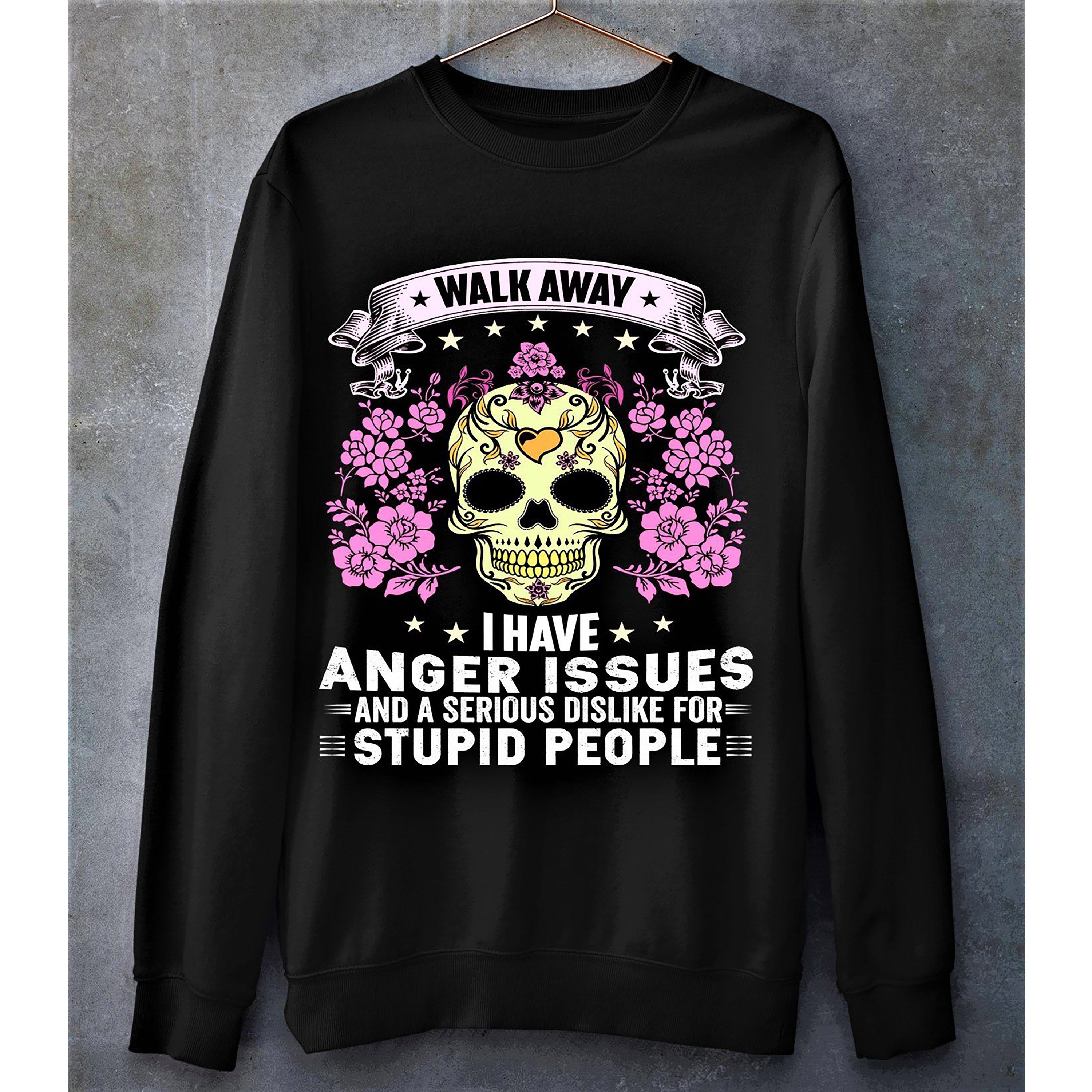 "WALK AWAY I HAVE ANGER ISSUES/"- Hoodie & Sweatshirt
