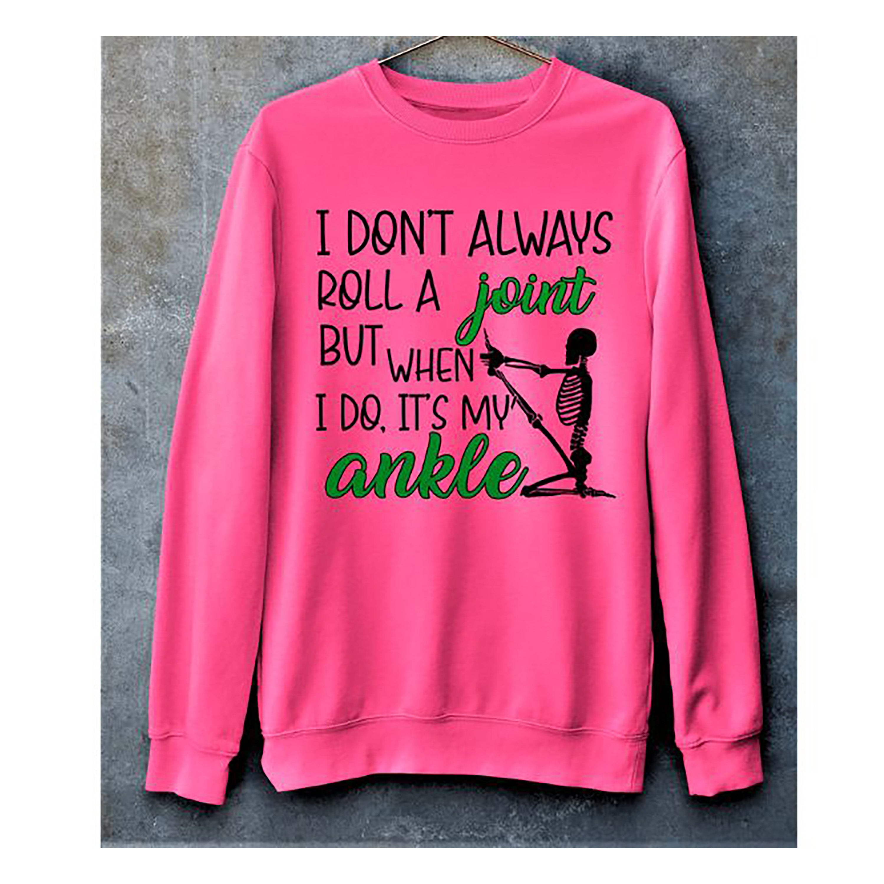 "I DON'T ALWAYS ROLL A JOINT"- Hoodie & Sweatshirt.