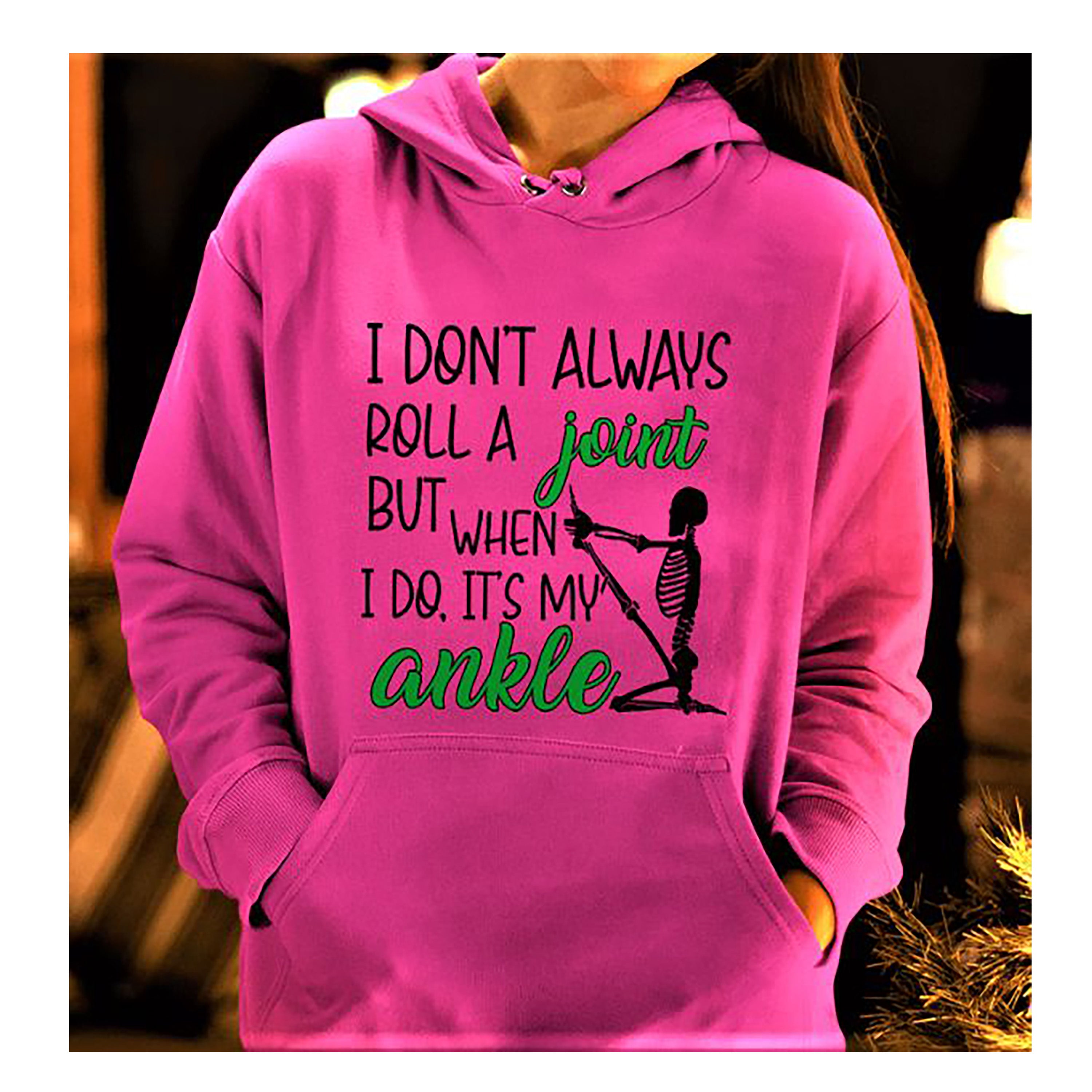 "I DON'T ALWAYS ROLL A JOINT"- Hoodie & Sweatshirt.