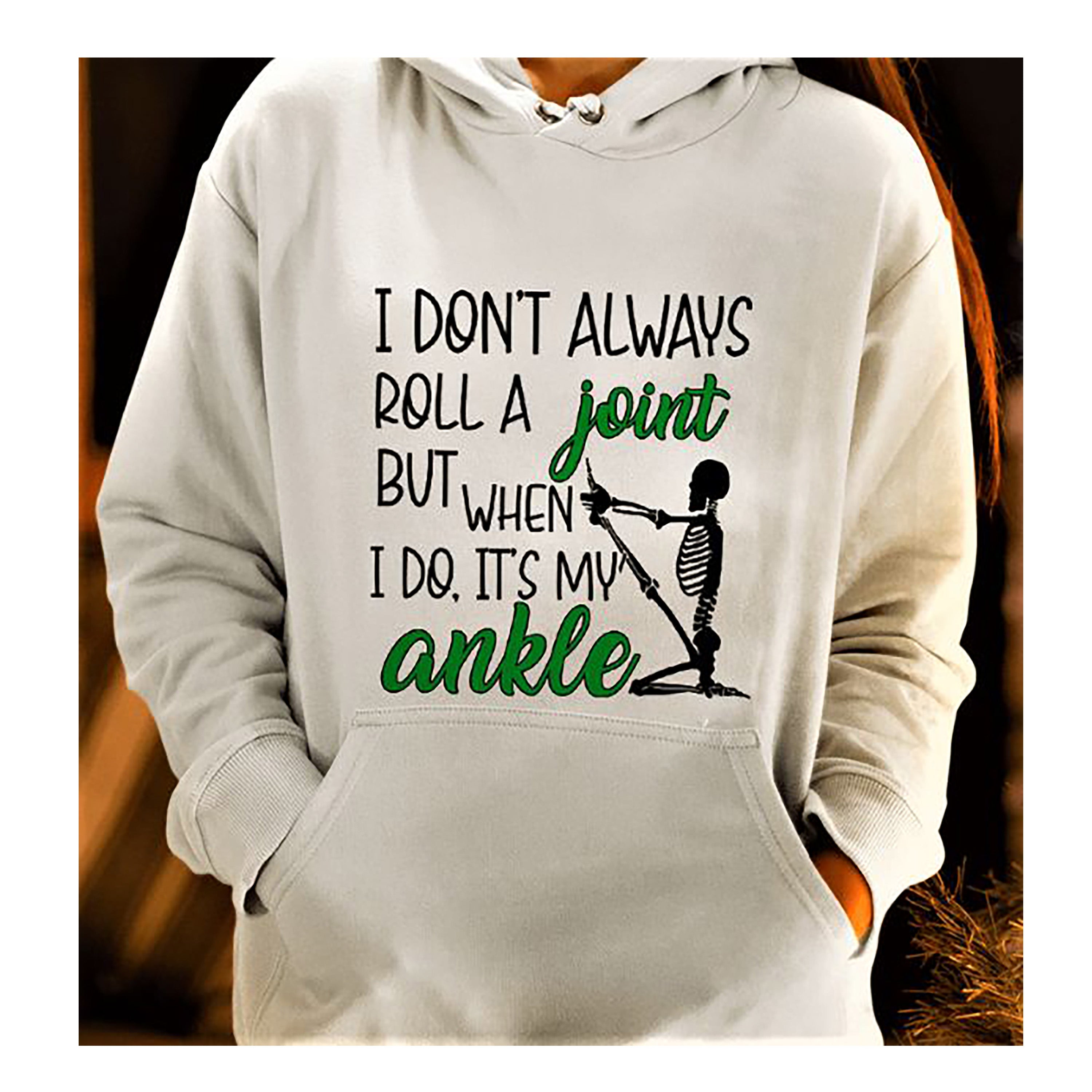 "I DON'T ALWAYS ROLL A JOINT"- Hoodie & Sweatshirt.