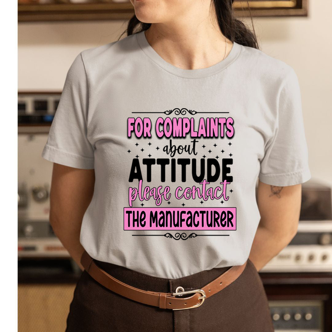 For Complaints About Attitude - Unisex T-Shirt