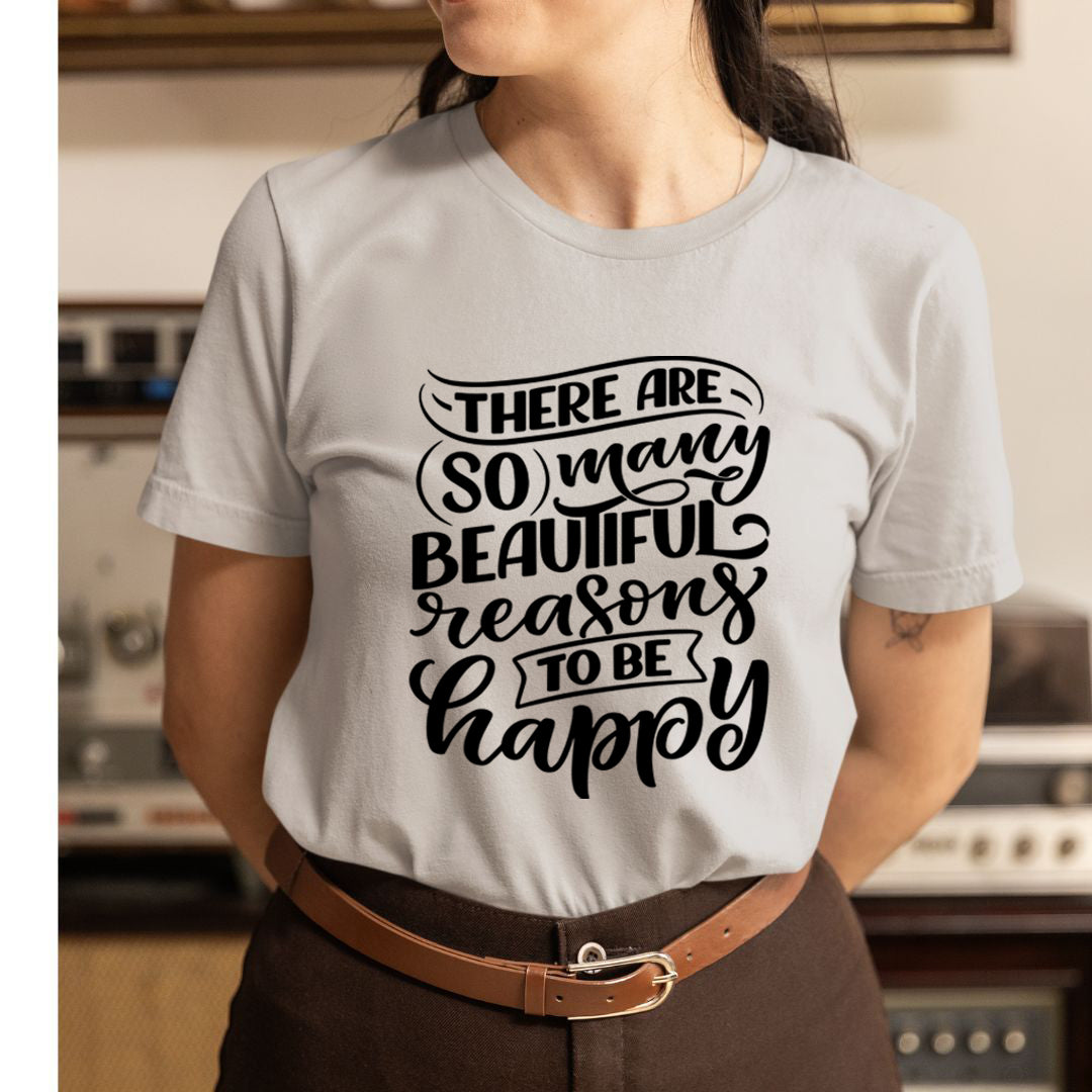 Reasons To Be Happy - Unisex T-Shirt