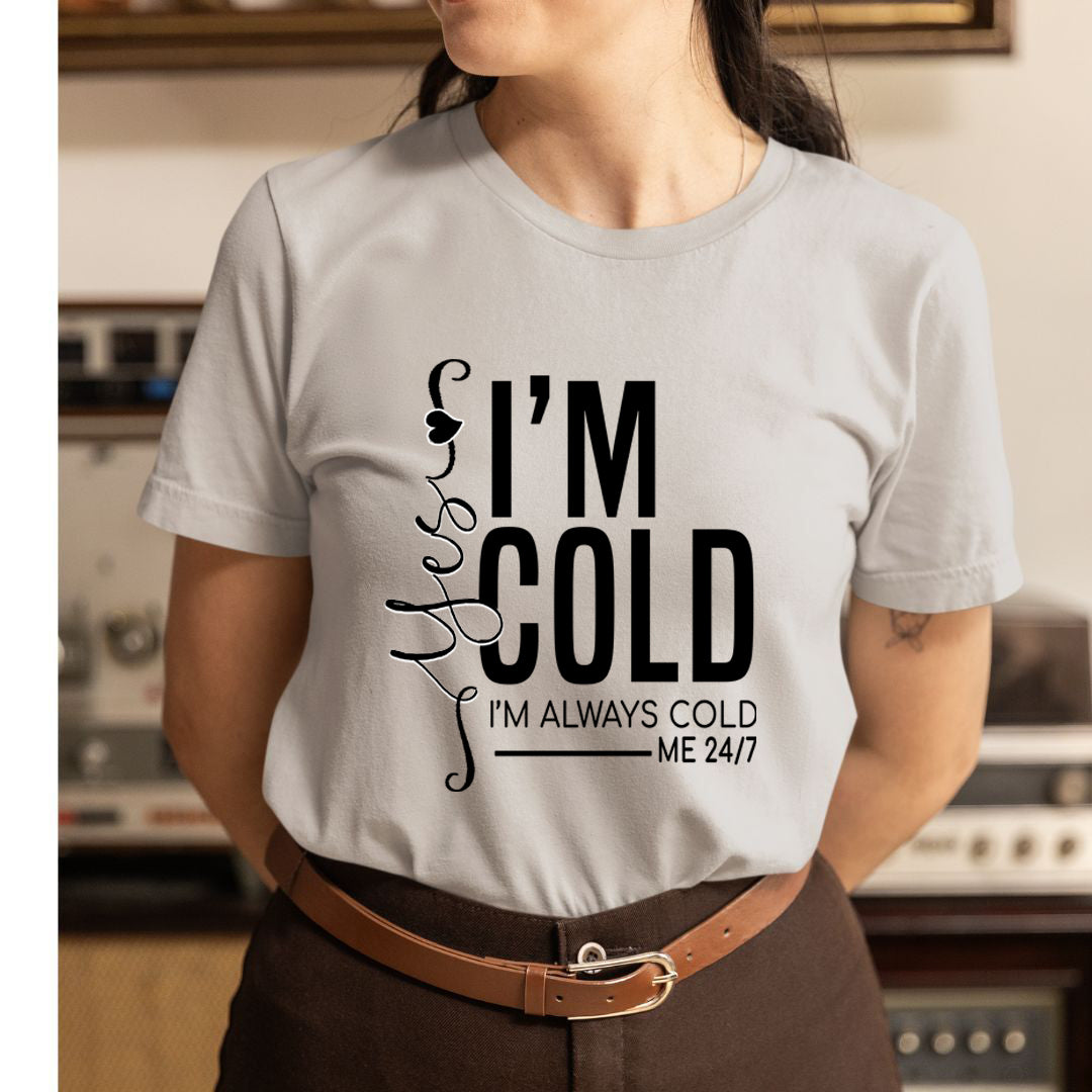 Yes, I'm Cold - Unisex T-Shirt