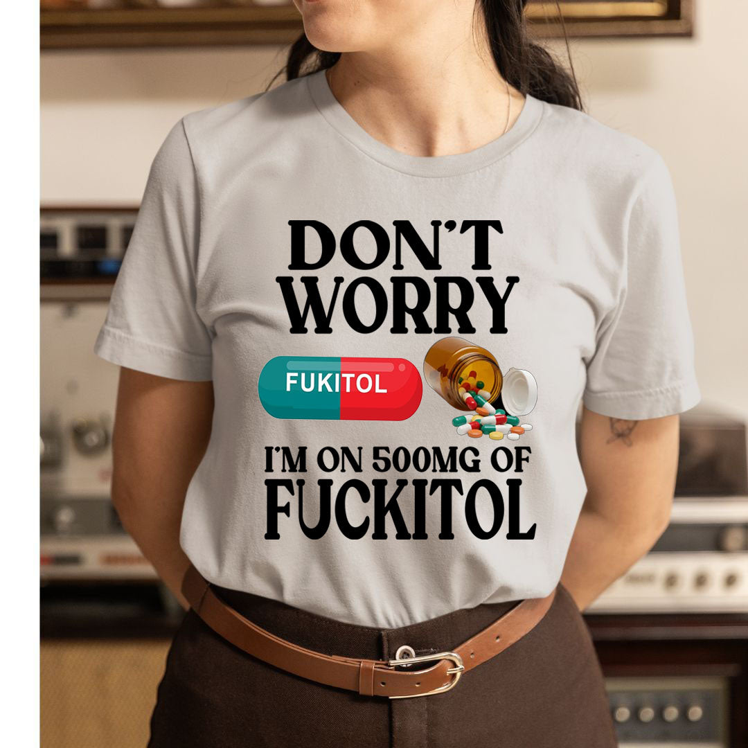 Don't Worry Fuckitol - Unisex T-Shirt