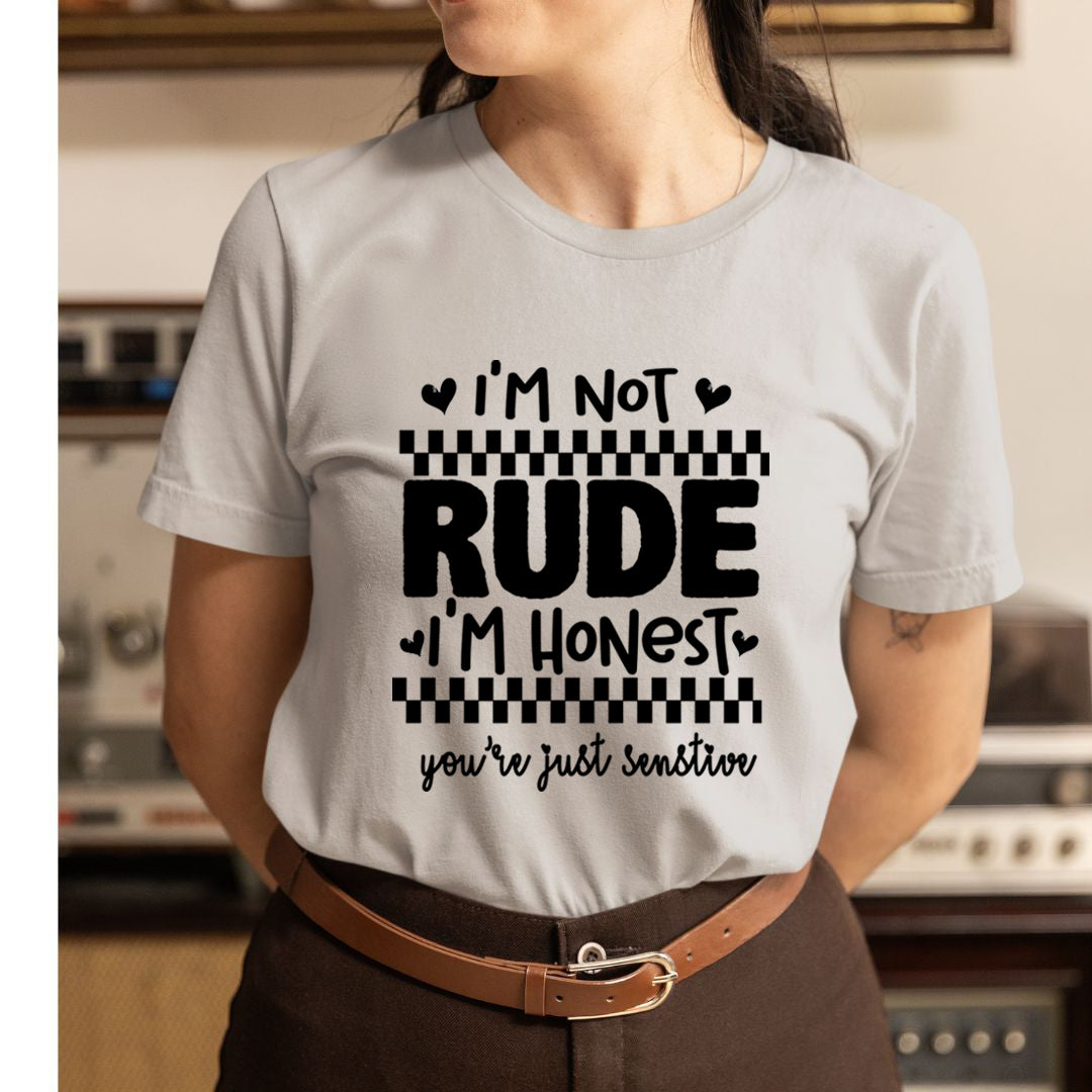 I'm Not Rude You're Just Senstive - Unisex T-Shirt