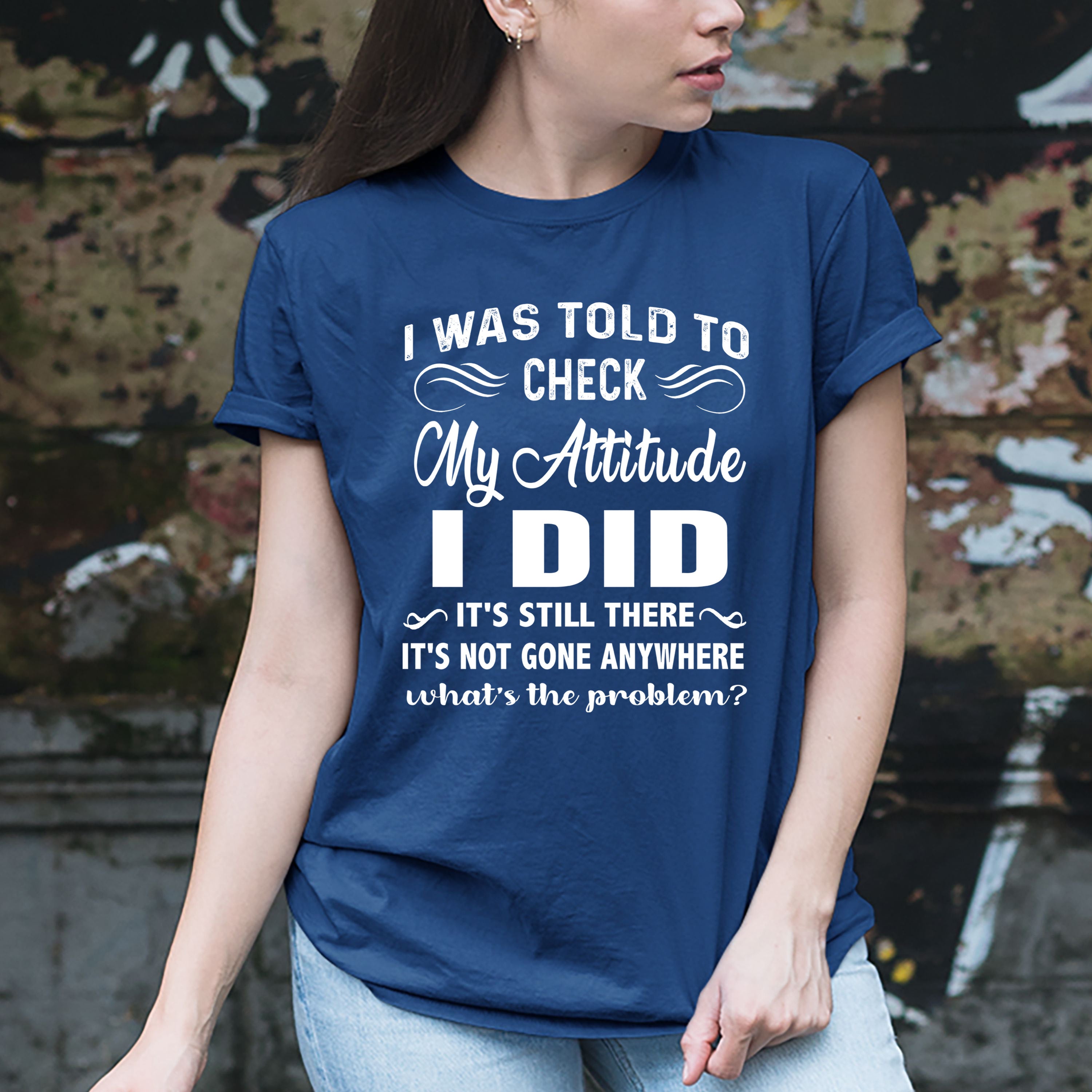 "CHECK MY ATTITUDE I DID" T-shirt