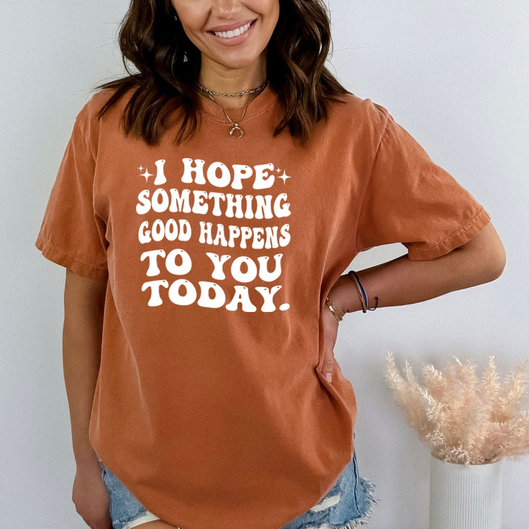 I Hope Something Good Happens - Bella Canvas