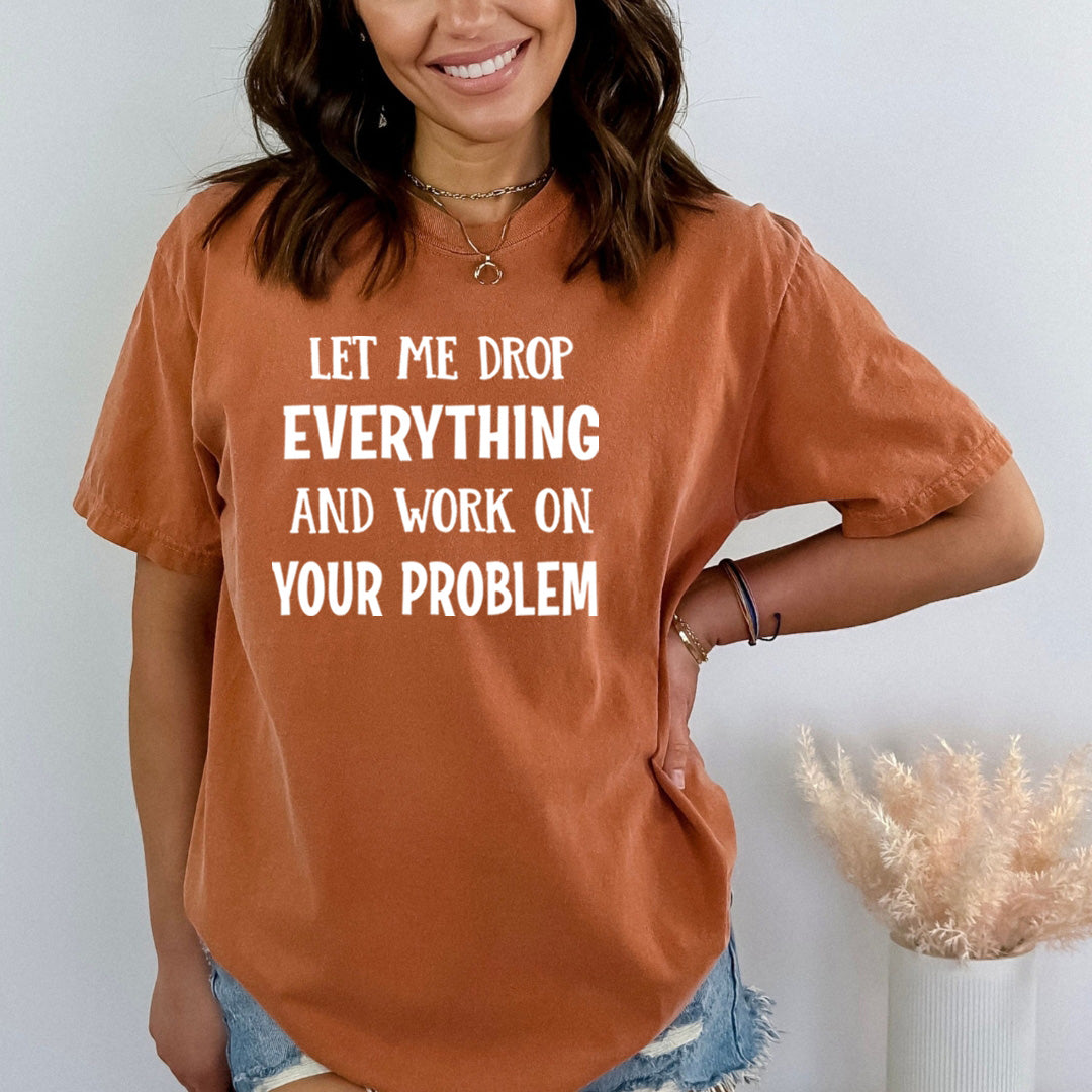 Let Me Drop Everything - Bella Canvas