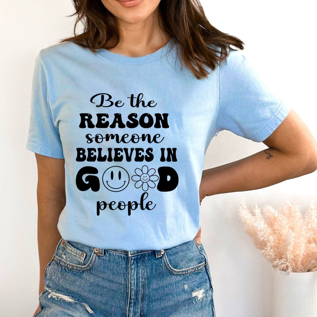 Be the Reason Someone Believe In Good people - Bella Canvas