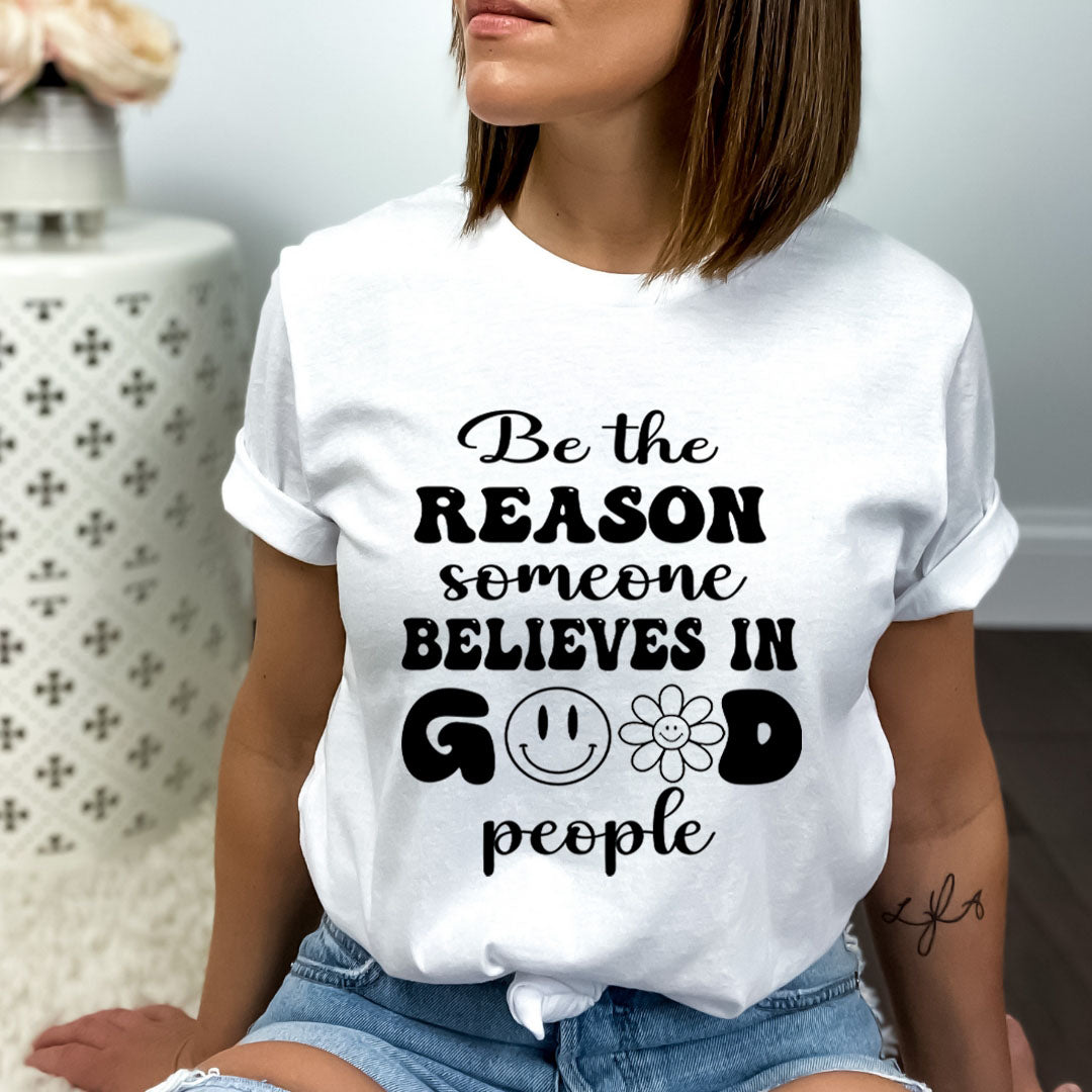 Be the Reason Someone Believe In Good people - Bella Canvas