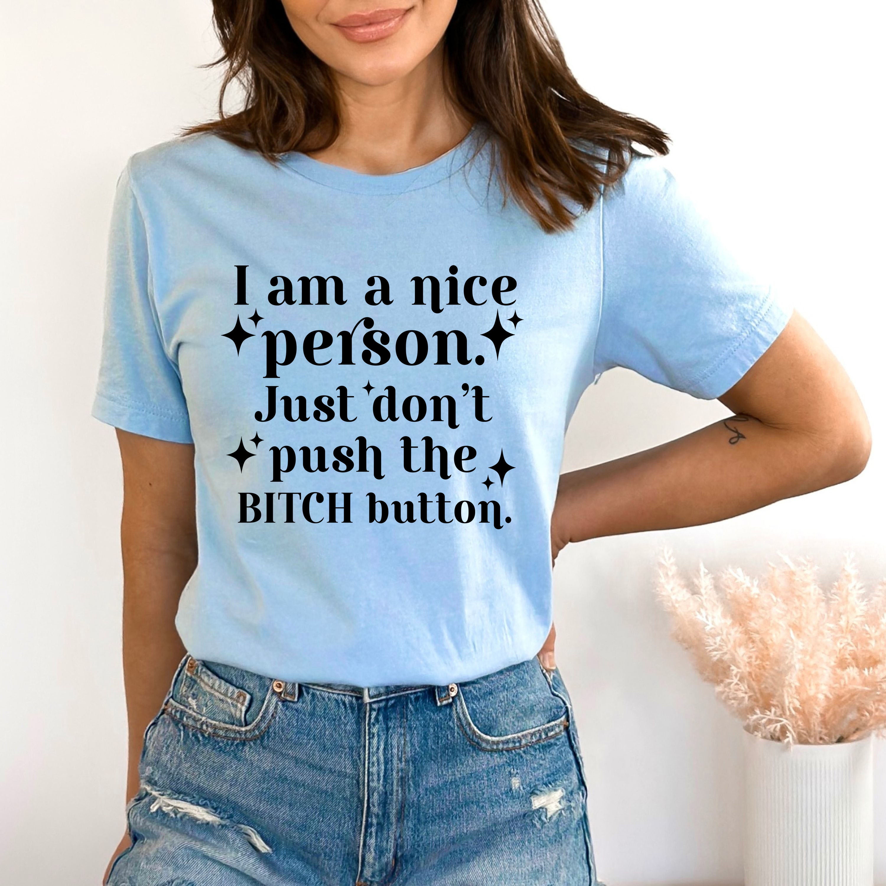 I Am A Nice Person Just Don't - Bella canvas