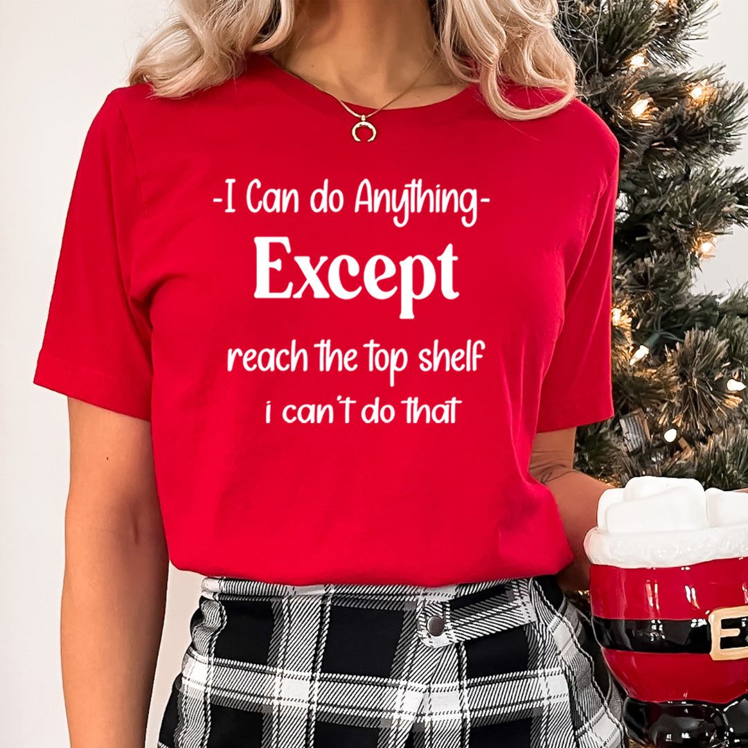 Reach the Top shelf I Can't do that - Unisex T-Shirt