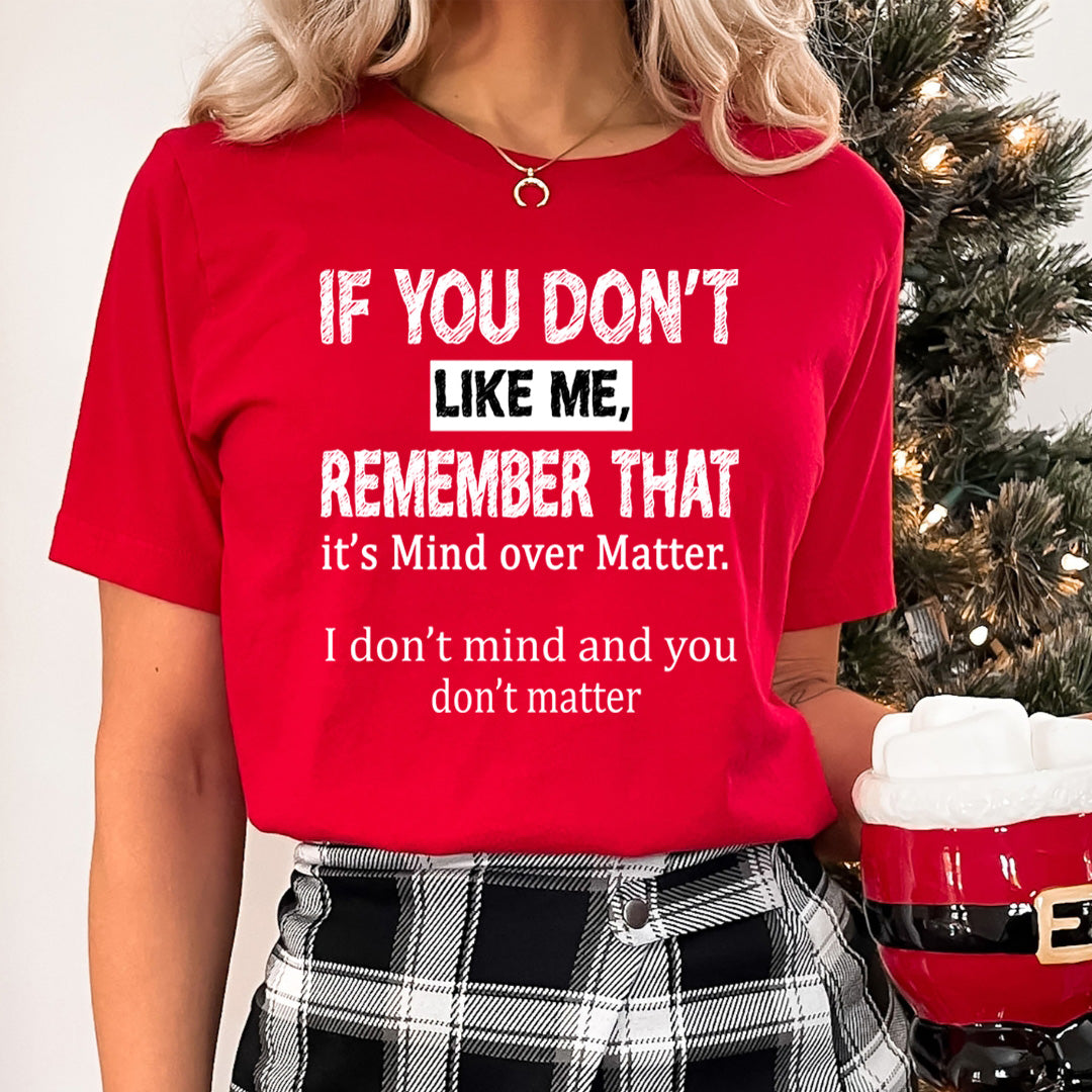 If You Don't like Me Don't Matter - Unisex T-Shirt