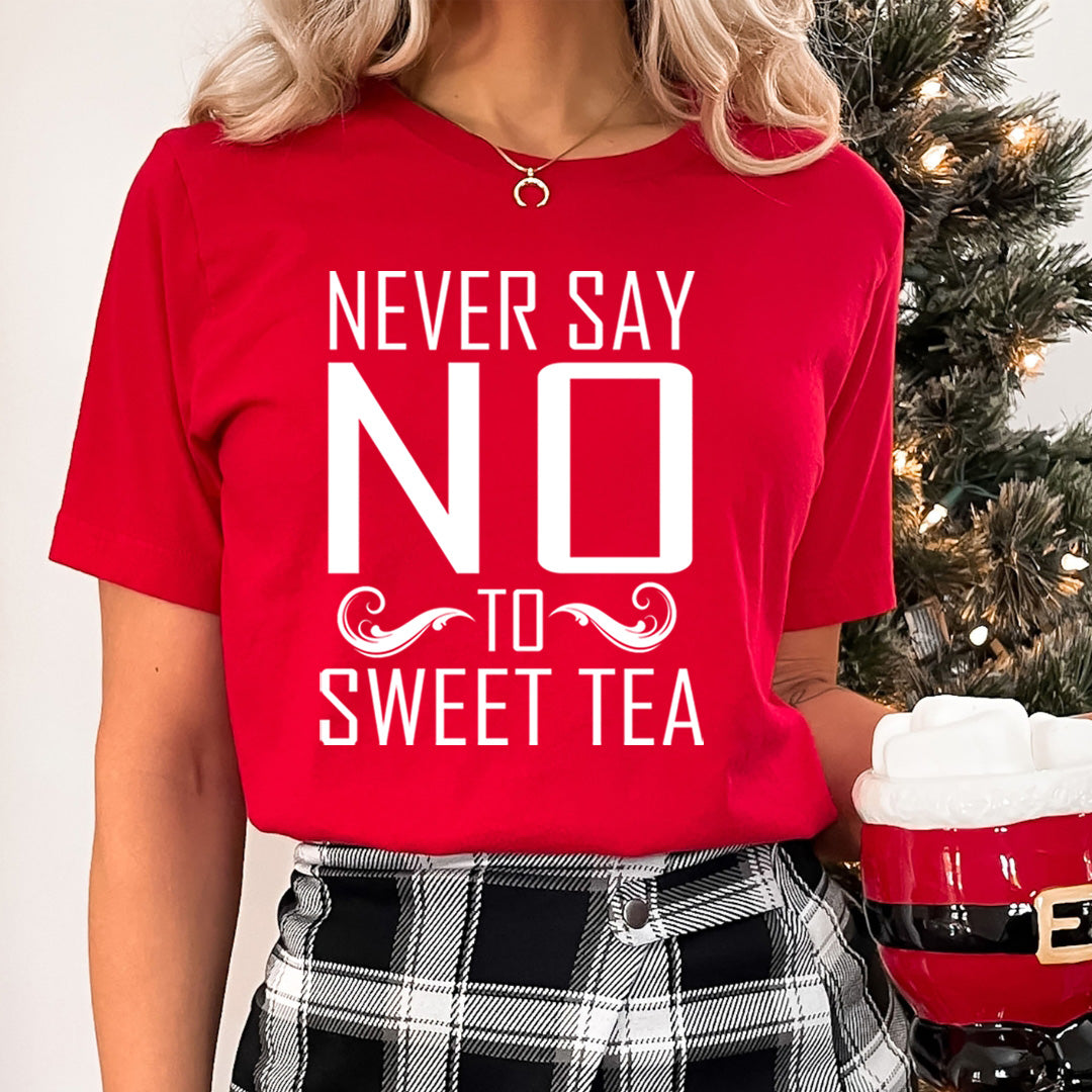 Never Say No To Sweet Tea - Unisex T-Shirt