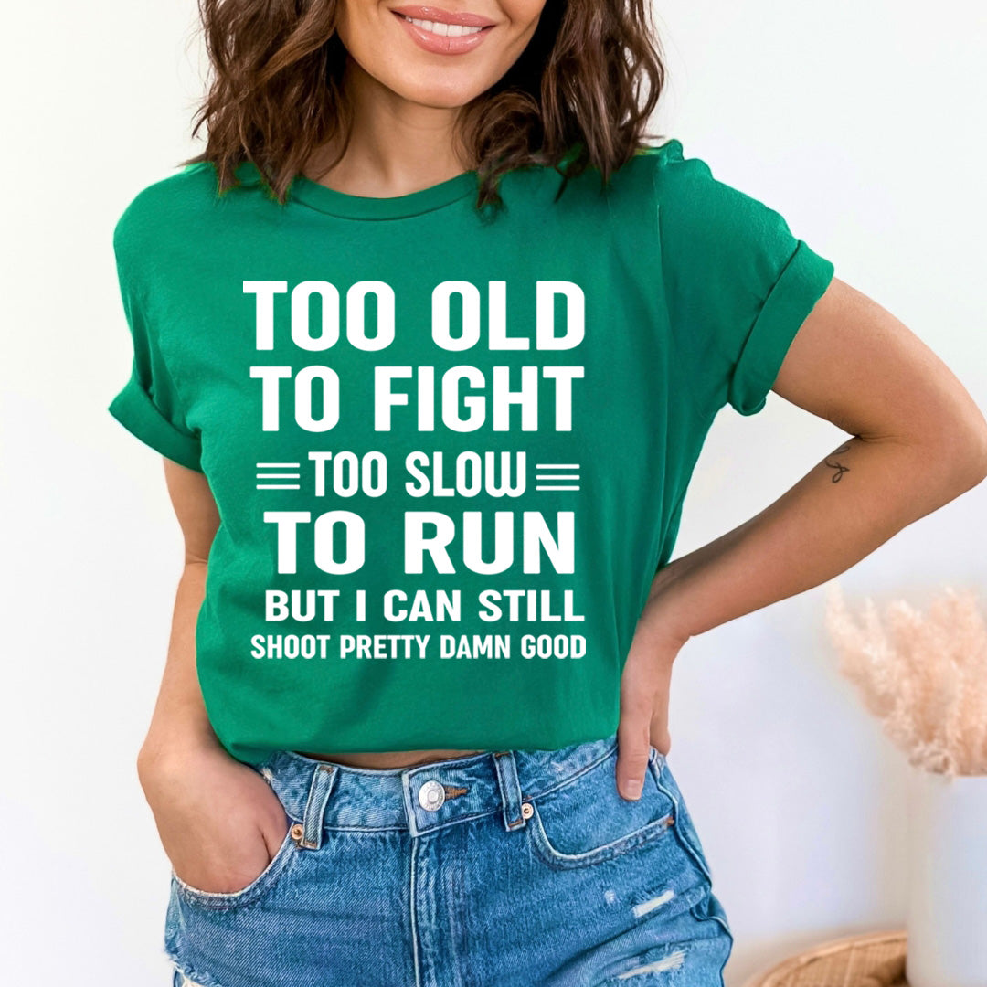 Too Old To Fight Too Slow To Run - Unisex T-Shirt