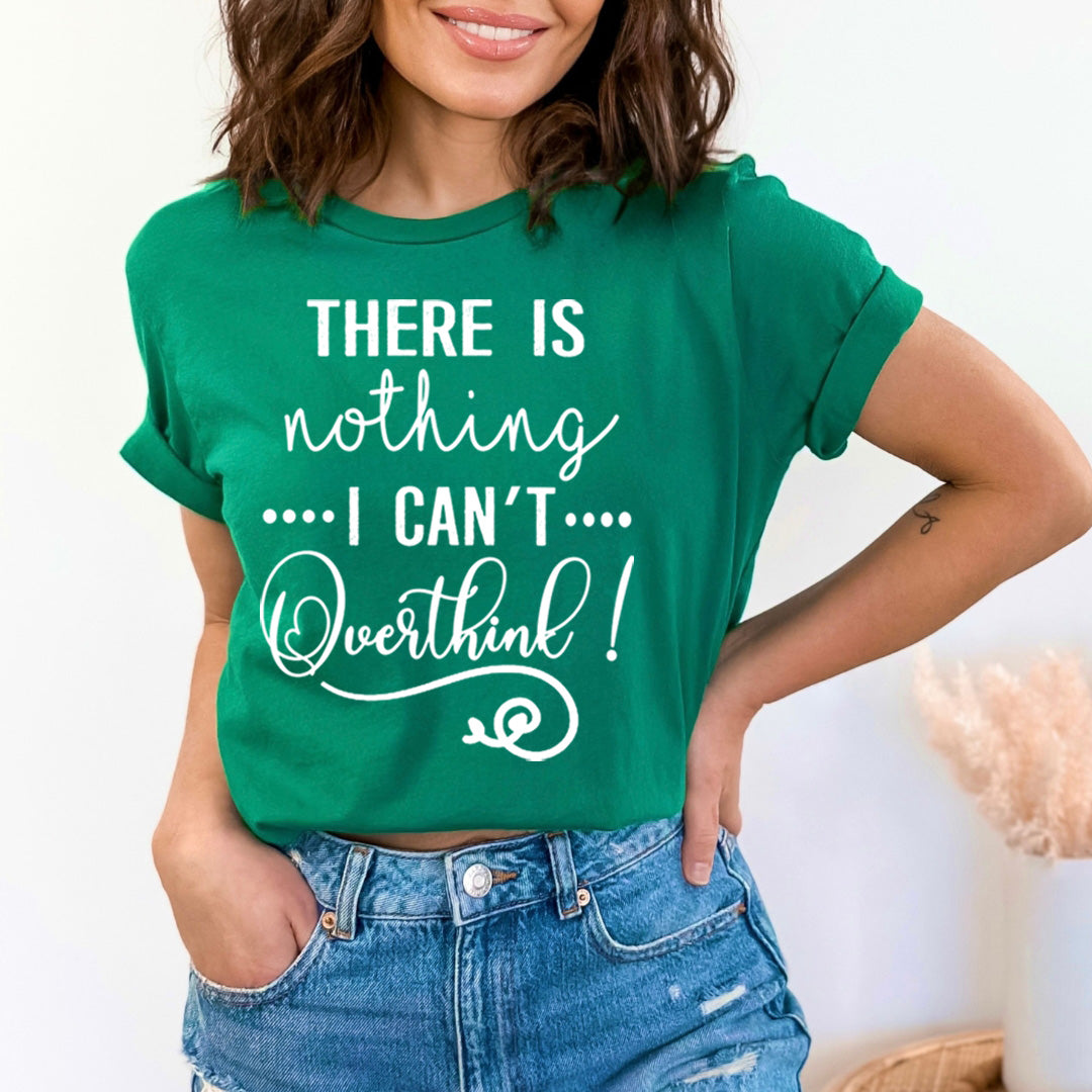 There Is Nothing I Can't Overthink - Unisex T-Shirt