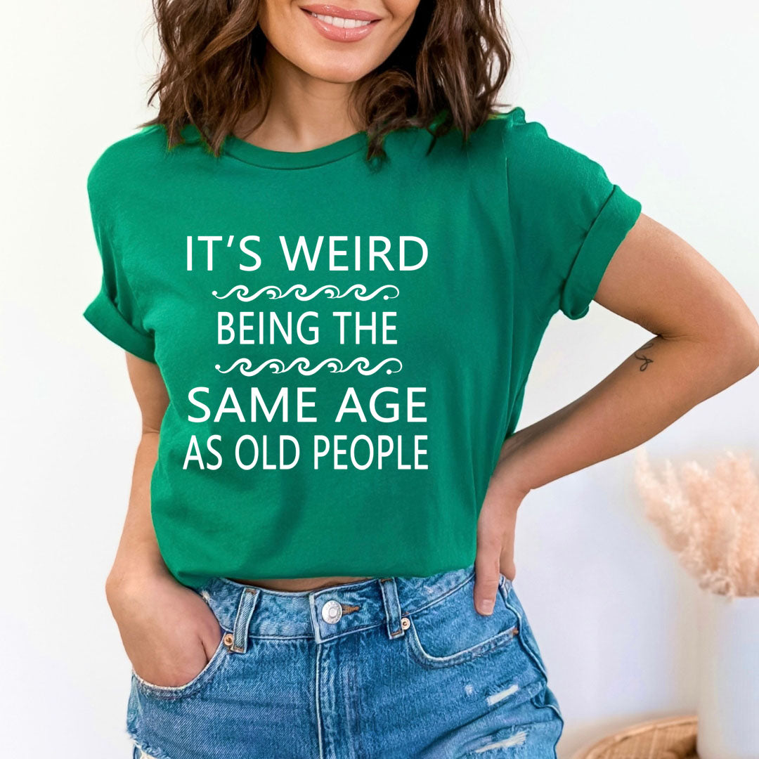 Same Age As Old People - Unisex T-Shirt