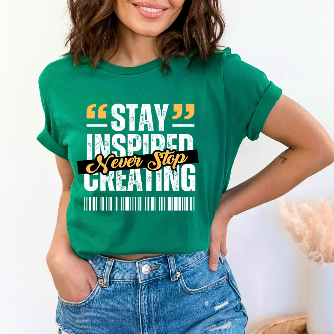 Stay Inspired Never Stop Creating  - Unisex T-Shirt