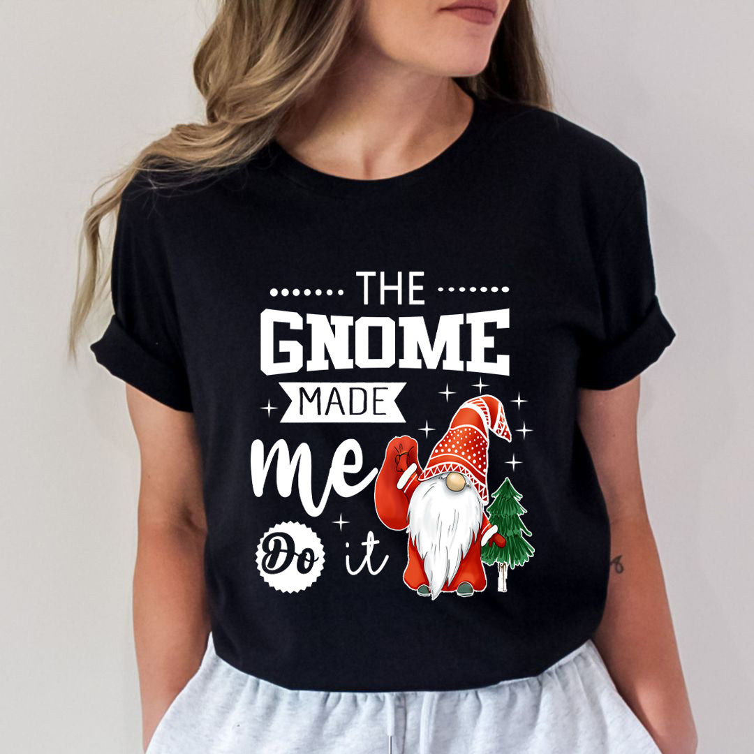 The Gnome Made Me It - Unisex T-Shirt