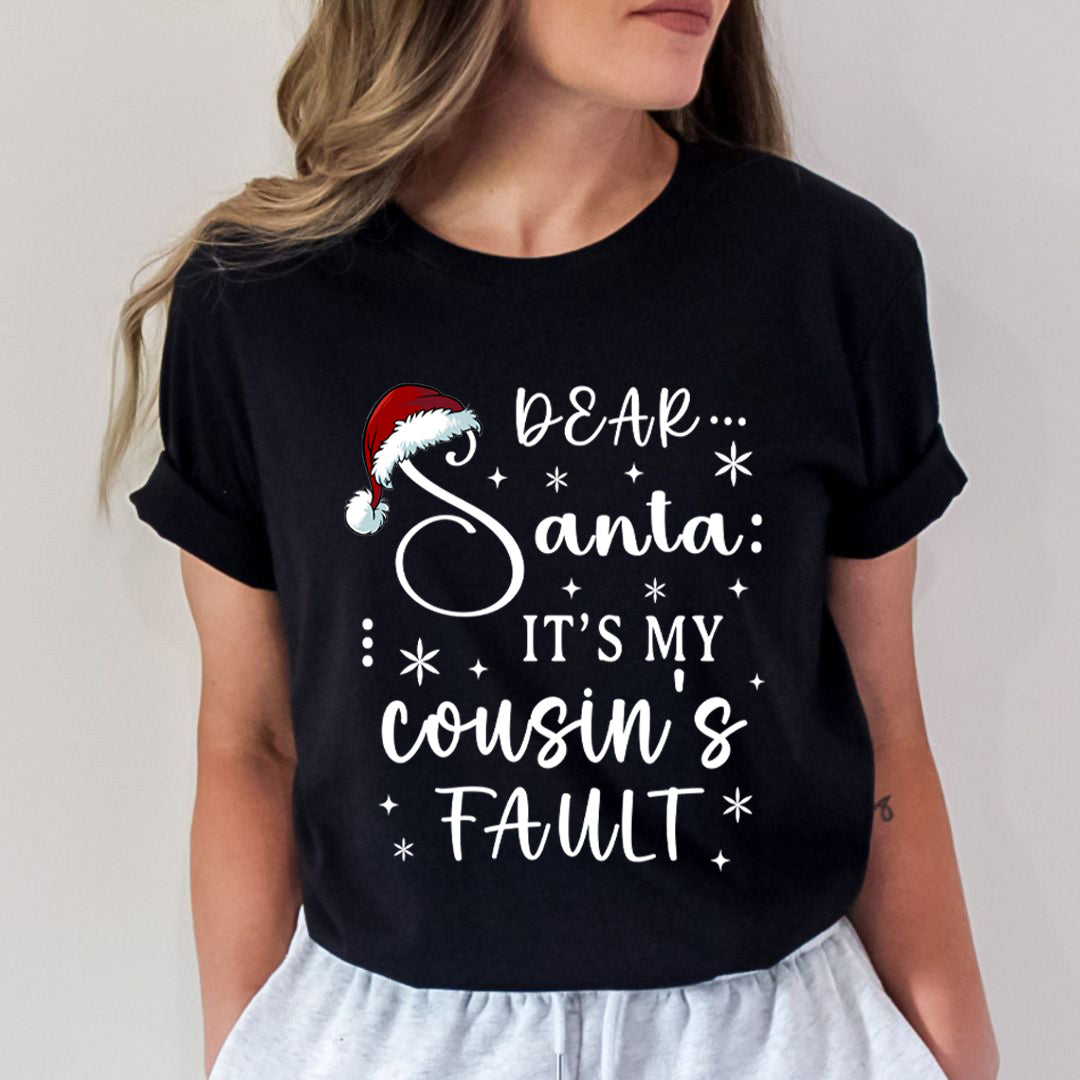 Dear Santa It's My Cousin's Fault - Unisex T-Shirt