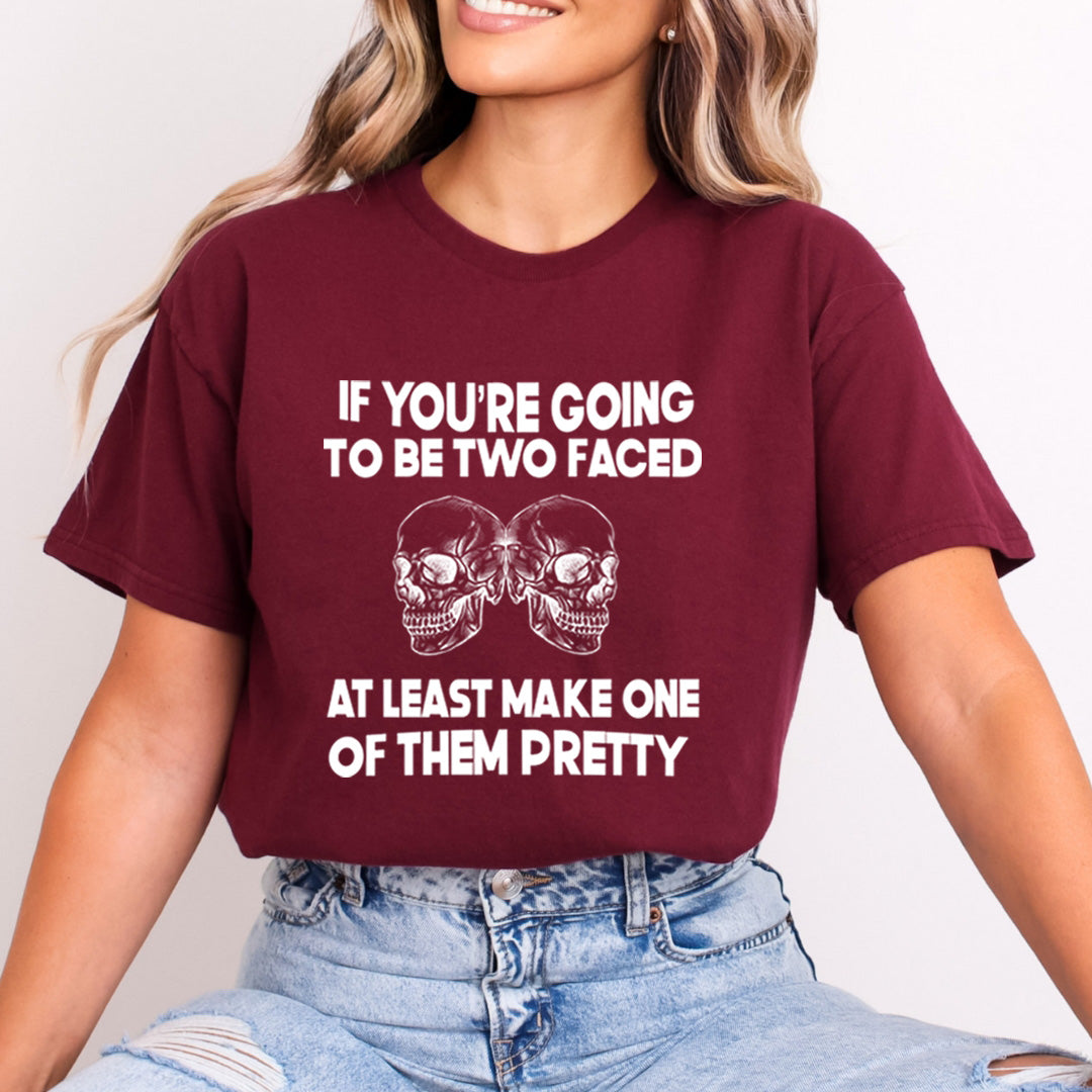 If You're Going To Be Two Faced - Bella Canvas