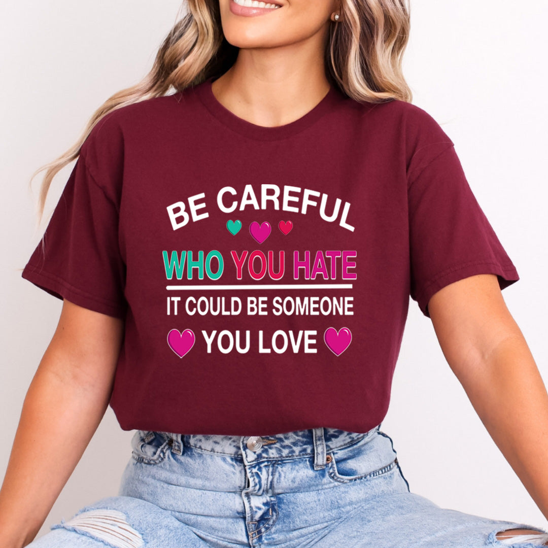 Be Careful Who You Hate - Bella Canvas