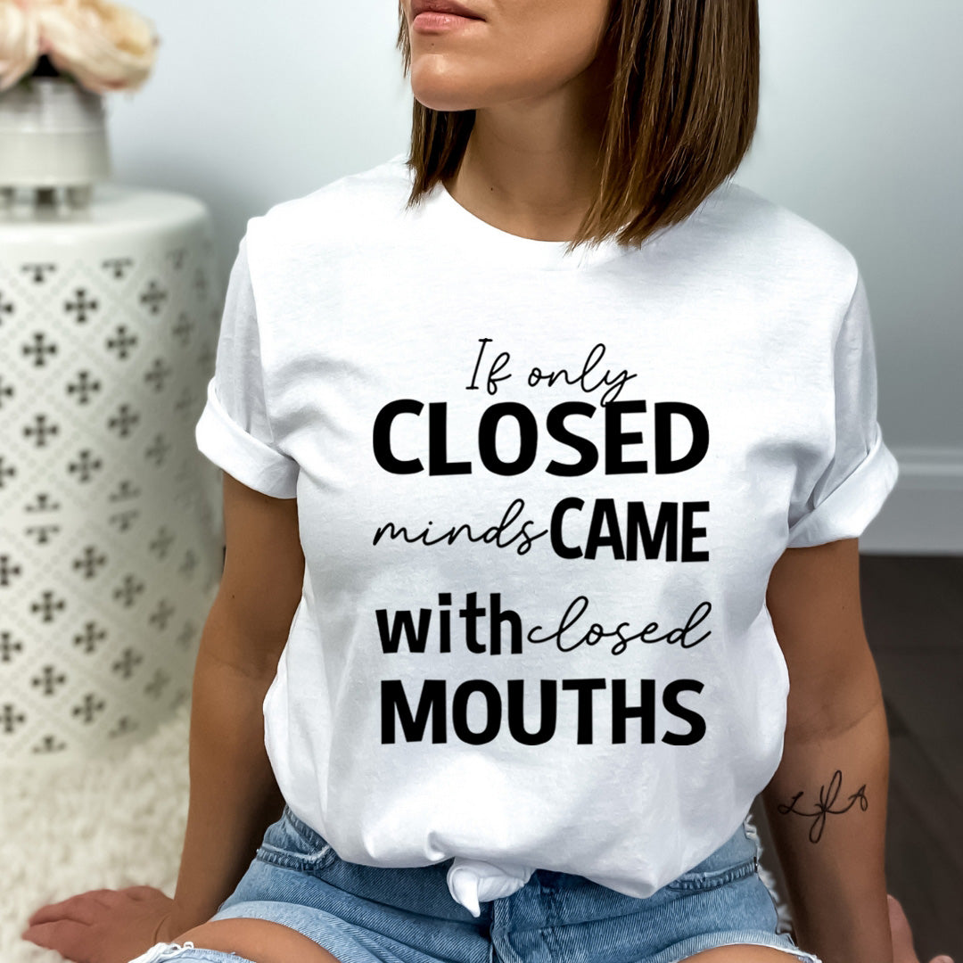 If Only Closed Minds Came With Losed Mouths - Bella Canvas
