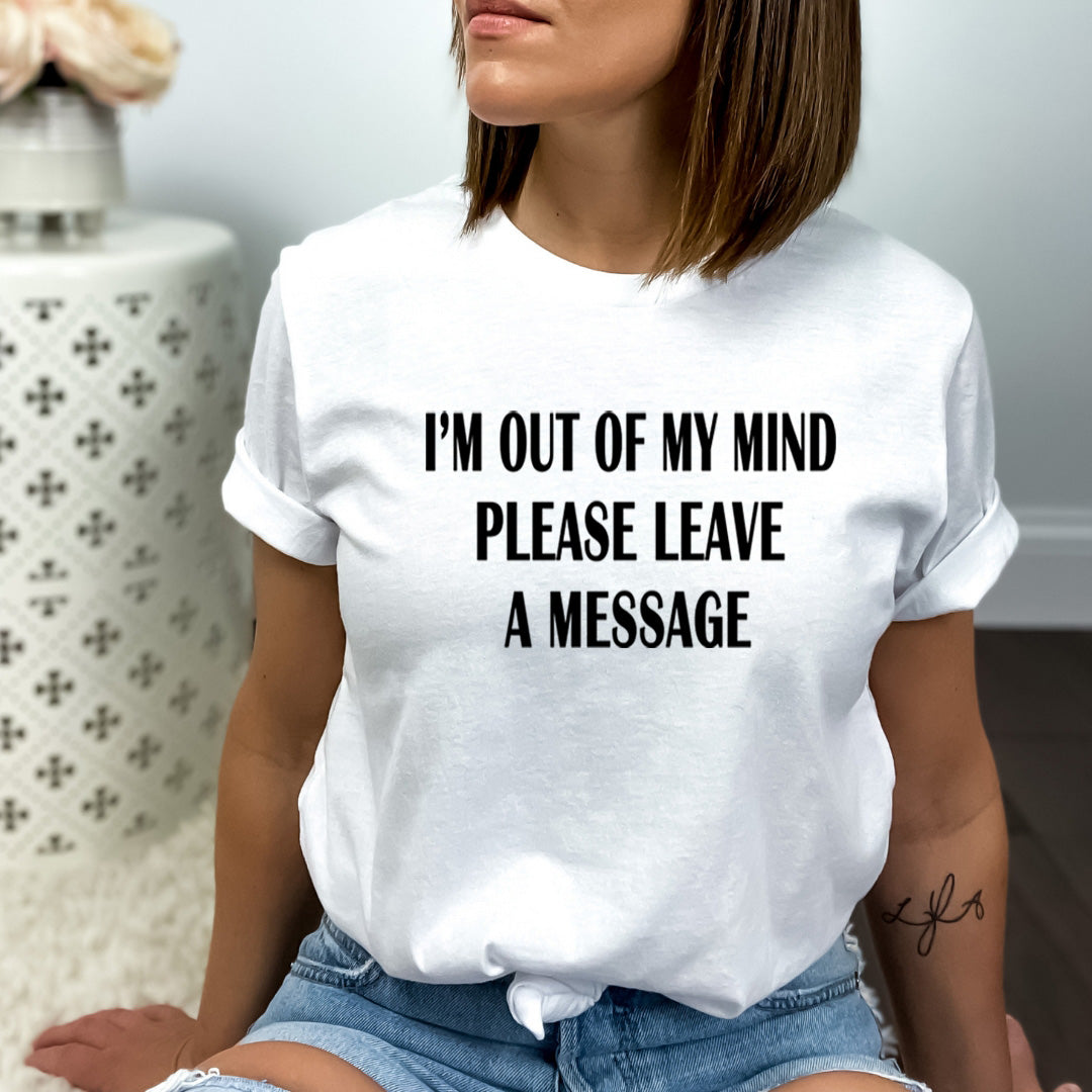 I'm Out of My Mind Please a message - Bella canvas