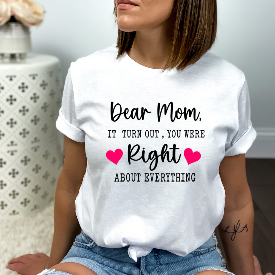 Dear Mom I turn Out You were Right - Bella Canvas