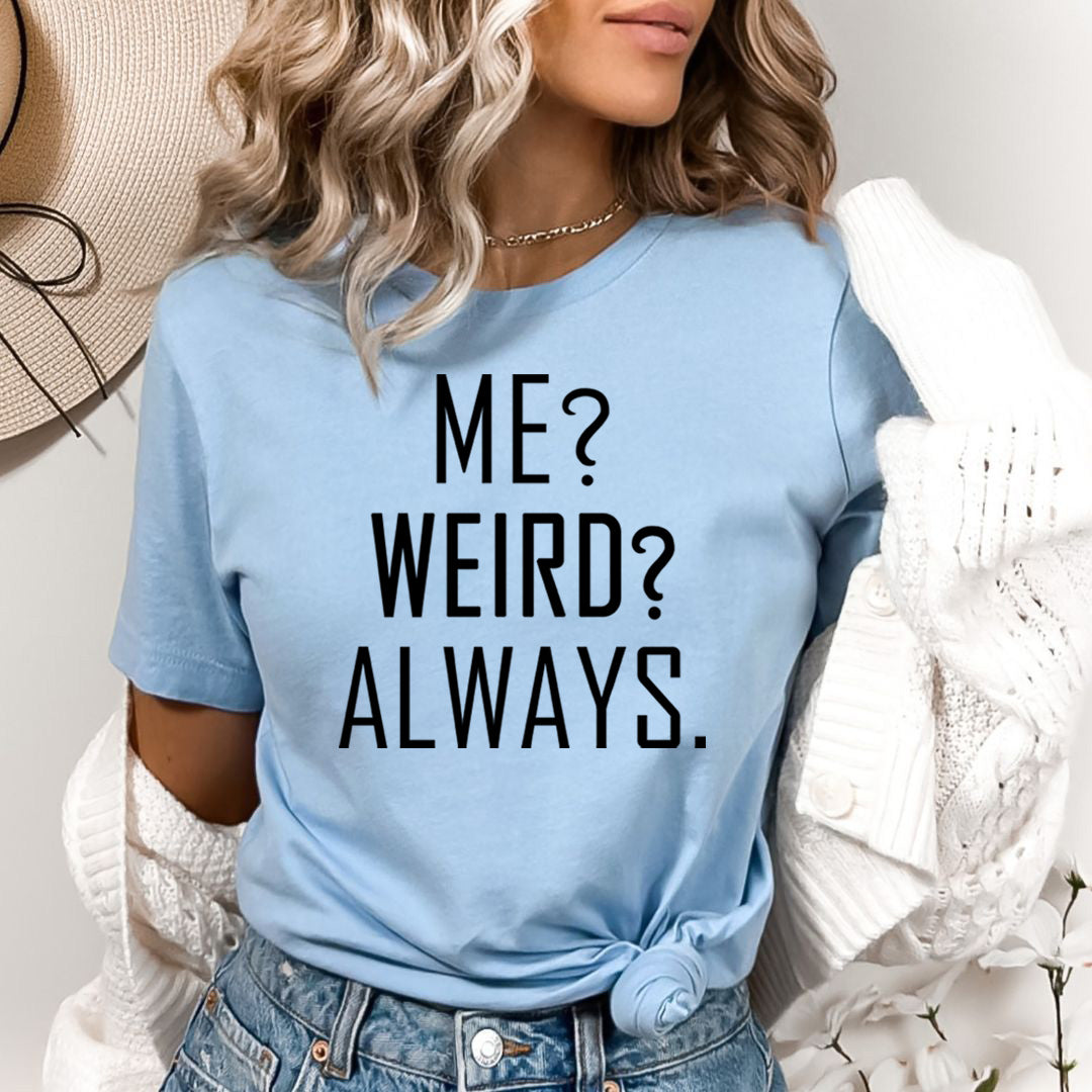 Me? Weird? Always - Bella Canvas
