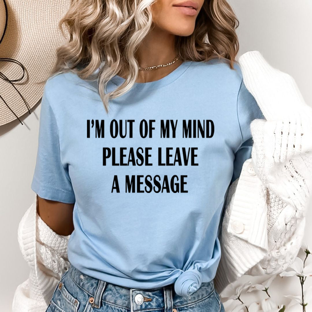 I'm Out of My Mind Please a message - Bella canvas