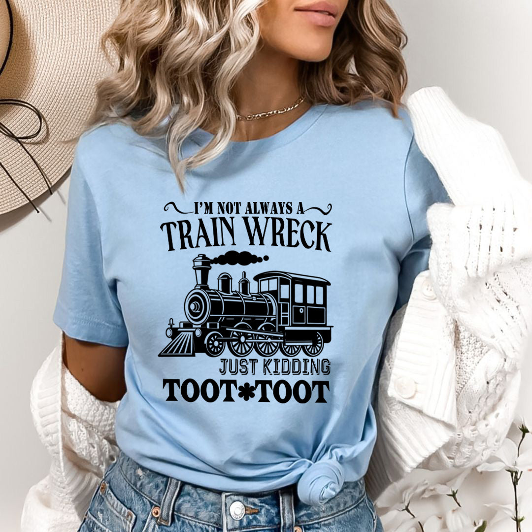 I'm Not Always A Train Wreck - Bella Canvas