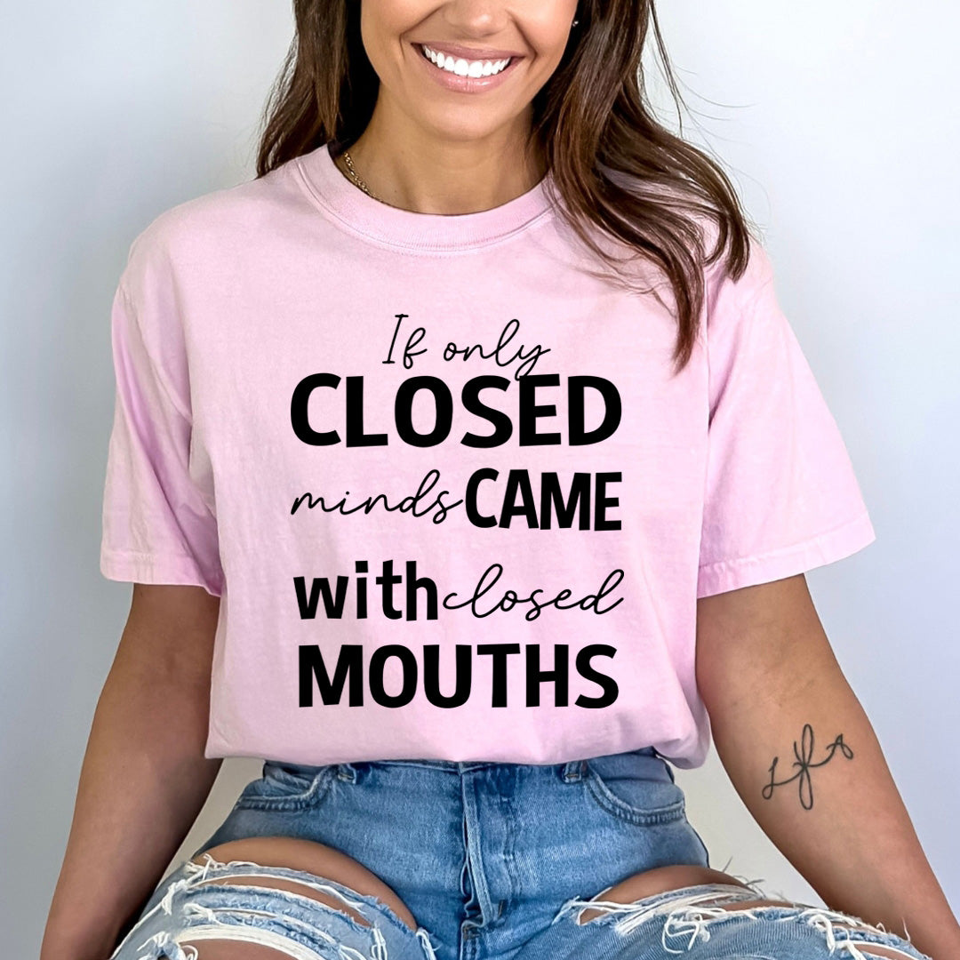 If Only Closed Minds Came With Losed Mouths - Bella Canvas