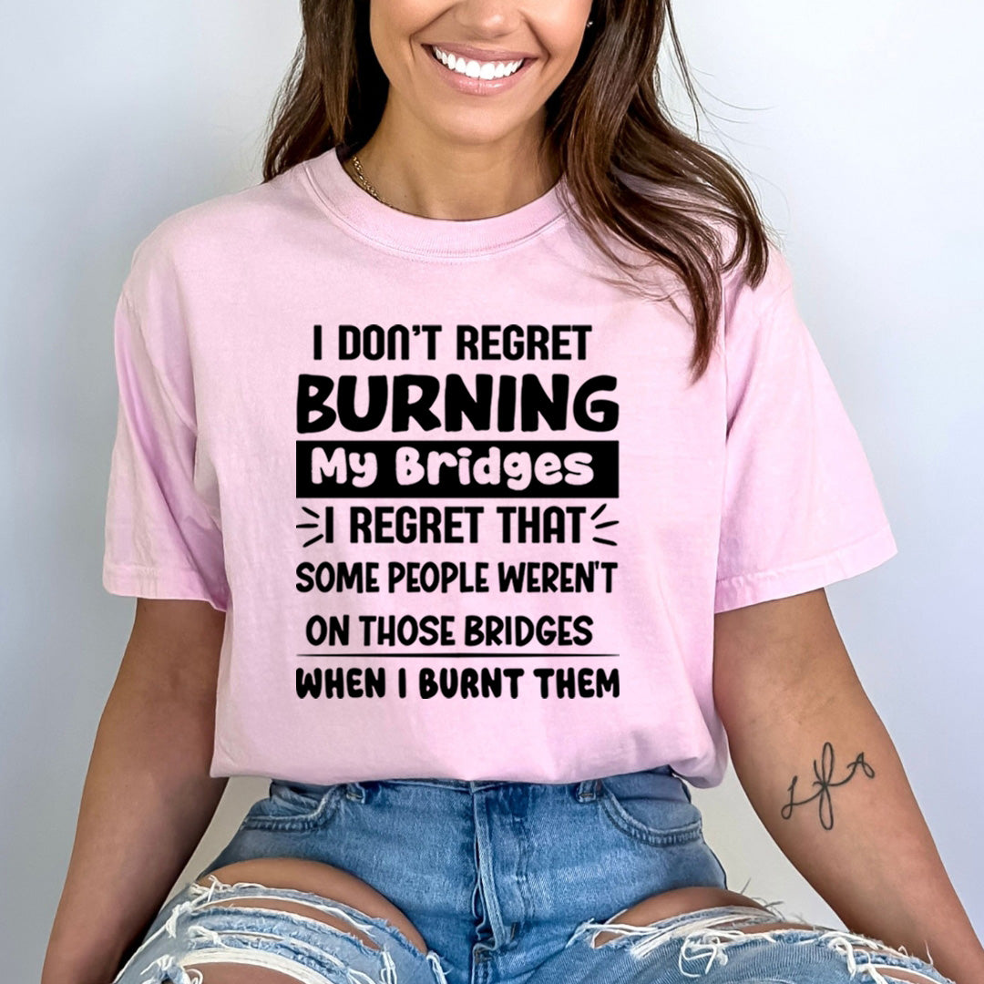 I Don't Regret Burning My Bridges - Bella Canvas
