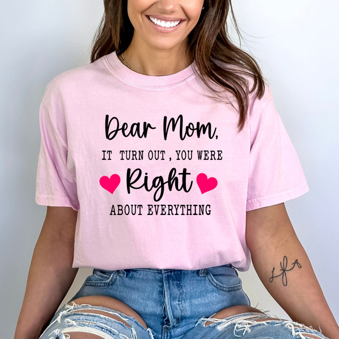 Dear Mom I turn Out You were Right - Bella Canvas
