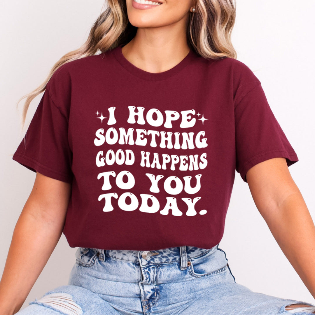 I Hope Something Good Happens - Bella Canvas