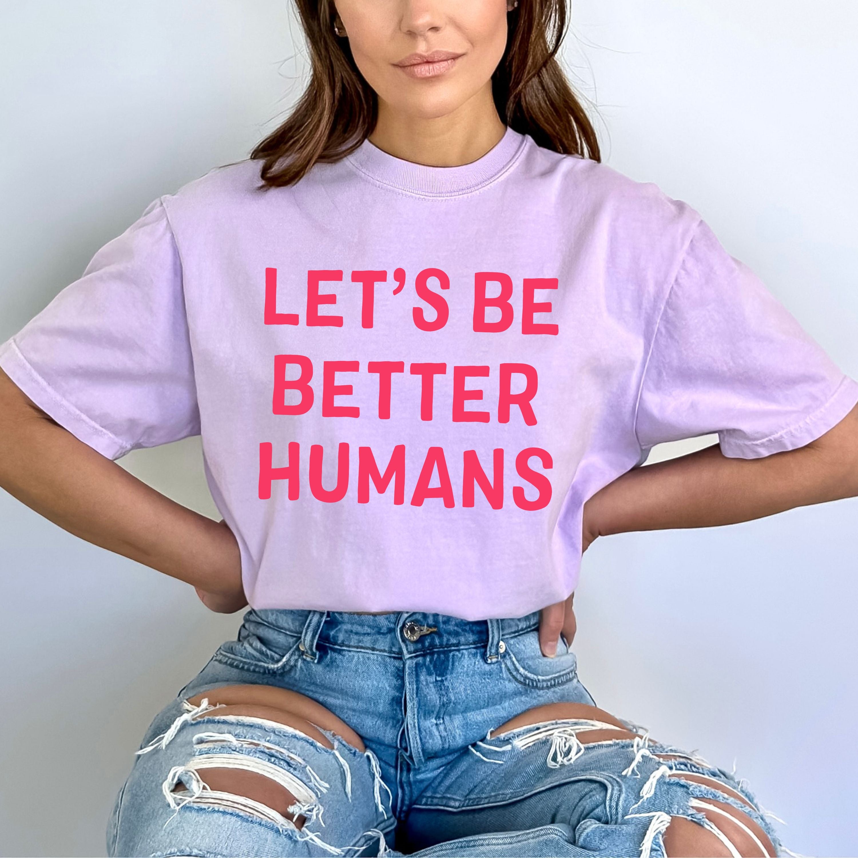 "Let's Be Better Humans"