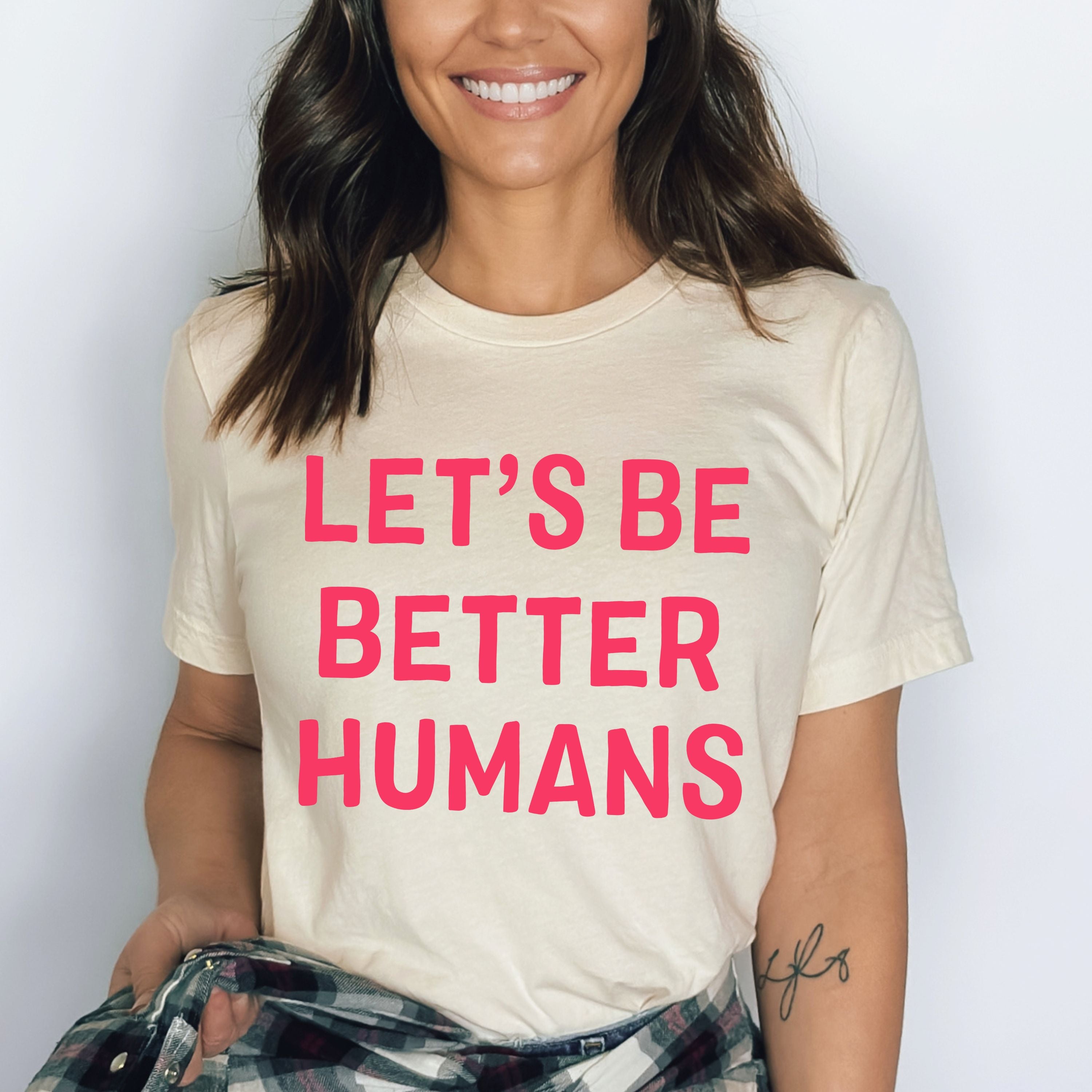 "Let's Be Better Humans"