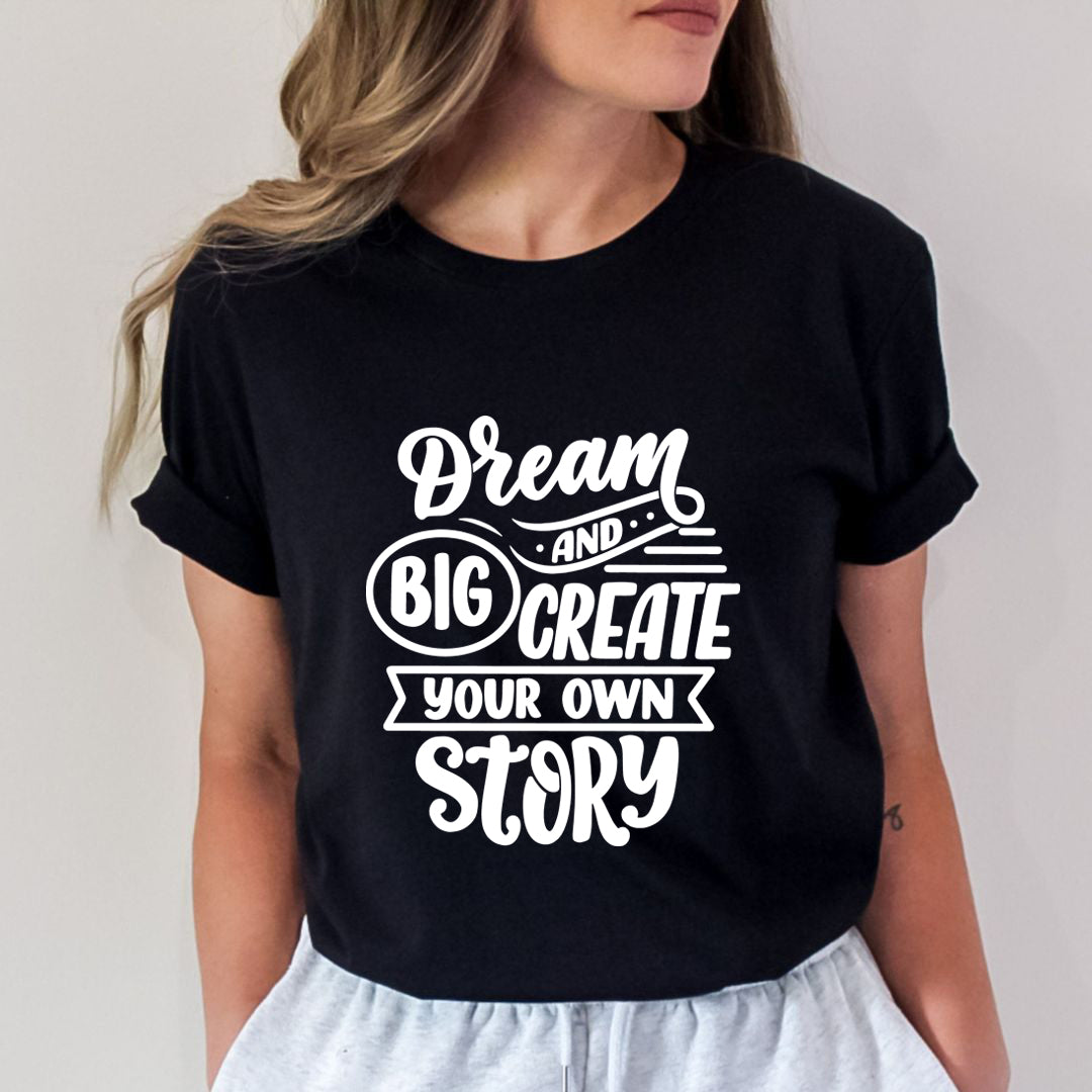 Dream Big And Create Your Own Story - Unisex T-Shirt