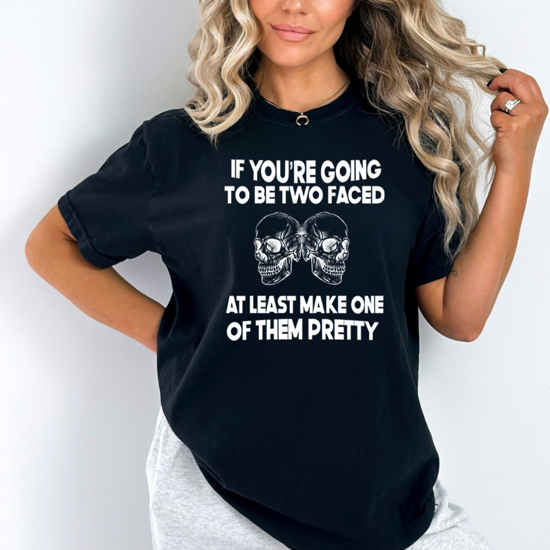 If You're Going To Be Two Faced - Bella Canvas