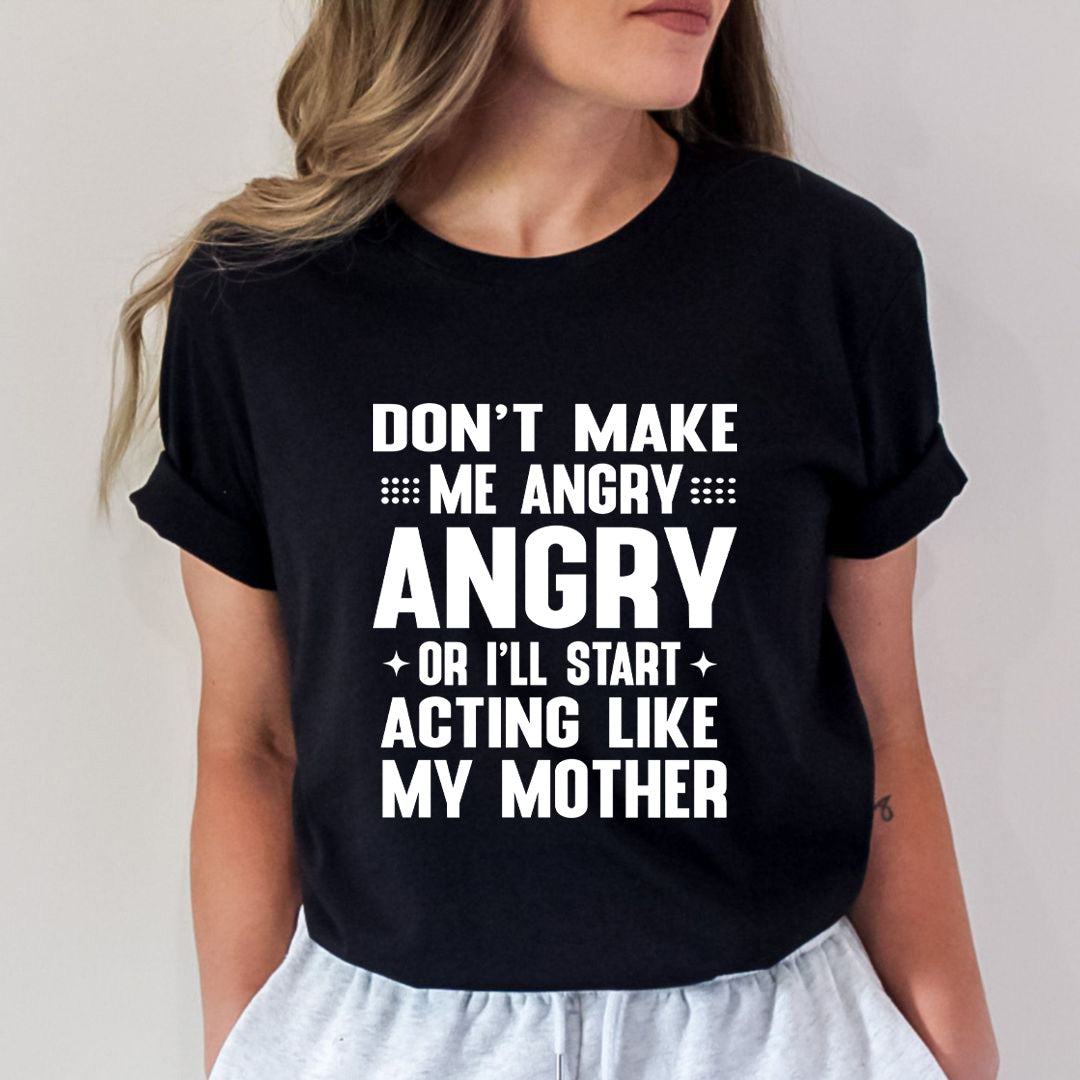 Don't Make Me Angry - Unisex T-Shirt