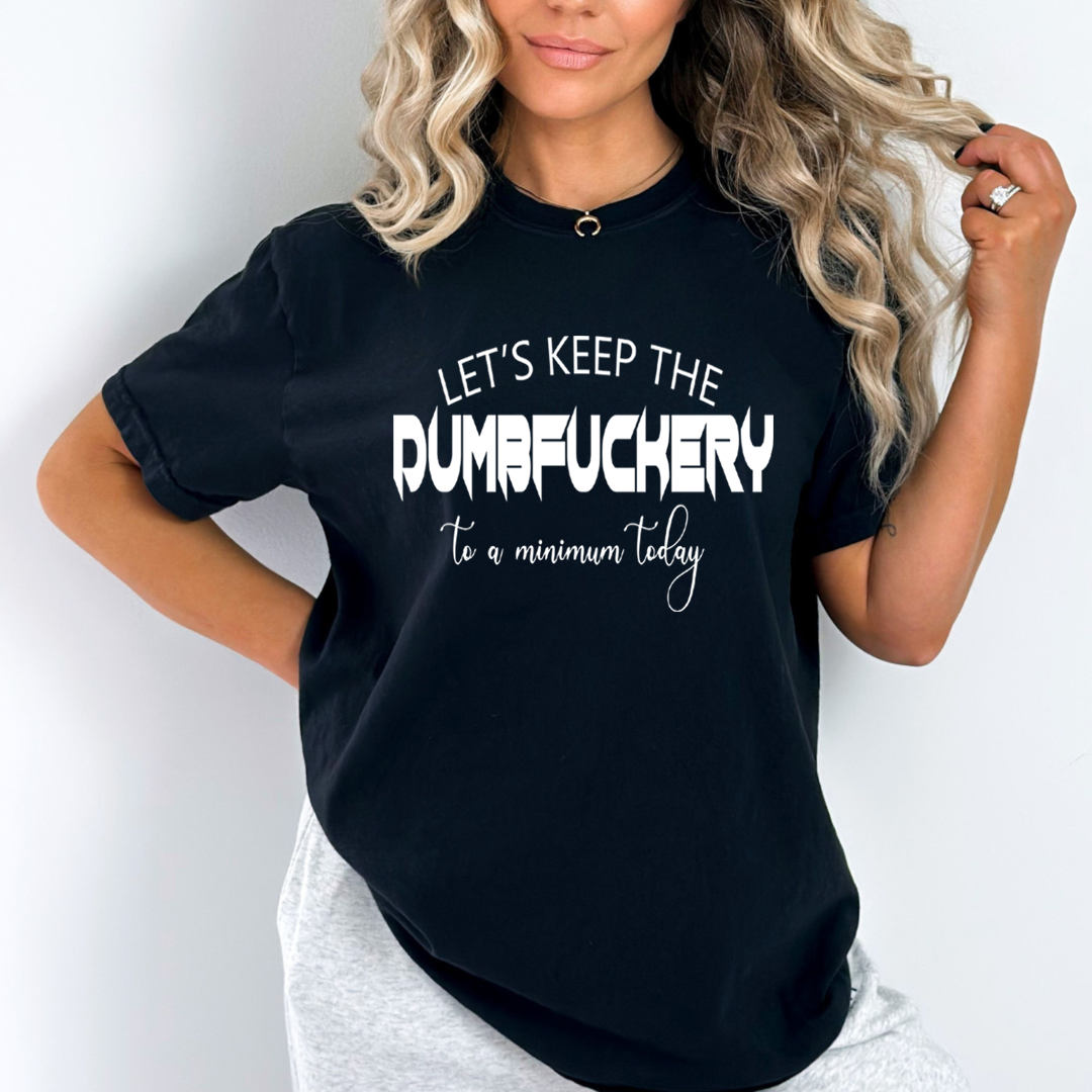 Dumbfuckery - Unisex T-Shirt